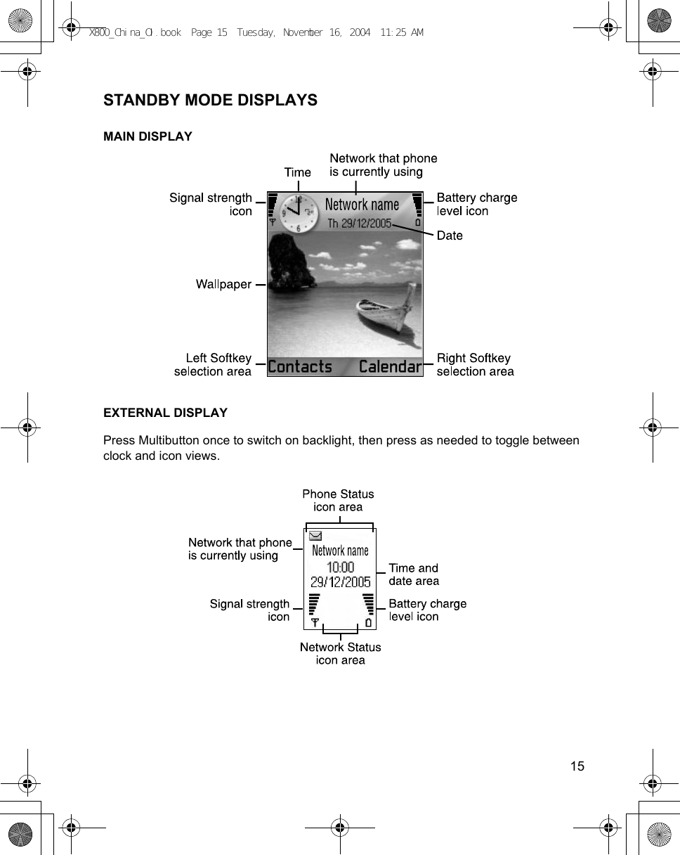    15STANDBY MODE DISPLAYSMAIN DISPLAYEXTERNAL DISPLAYPress Multibutton once to switch on backlight, then press as needed to toggle between clock and icon views.X800_China_OI.book  Page 15  Tuesday, November 16, 2004  11:25 AM