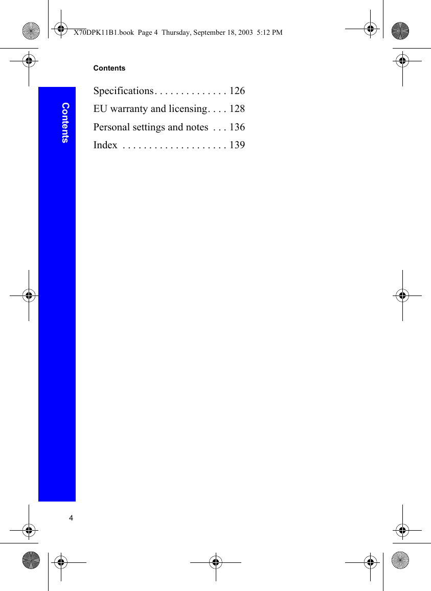 4ContentsContentsSpecifications. . . . . . . . . . . . . . 126EU warranty and licensing. . . . 128Personal settings and notes  . . . 136Index  . . . . . . . . . . . . . . . . . . . . 139X70DPK11B1.book  Page 4  Thursday, September 18, 2003  5:12 PM