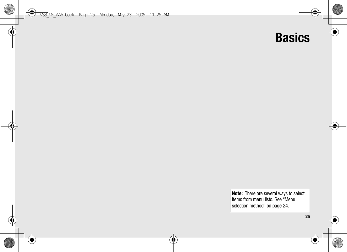 25BasicsNote: There are several ways to select items from menu lists. See “Menu selection method” on page 24.VS3_VF_AAA.book  Page 25  Monday, May 23, 2005  11:25 AM