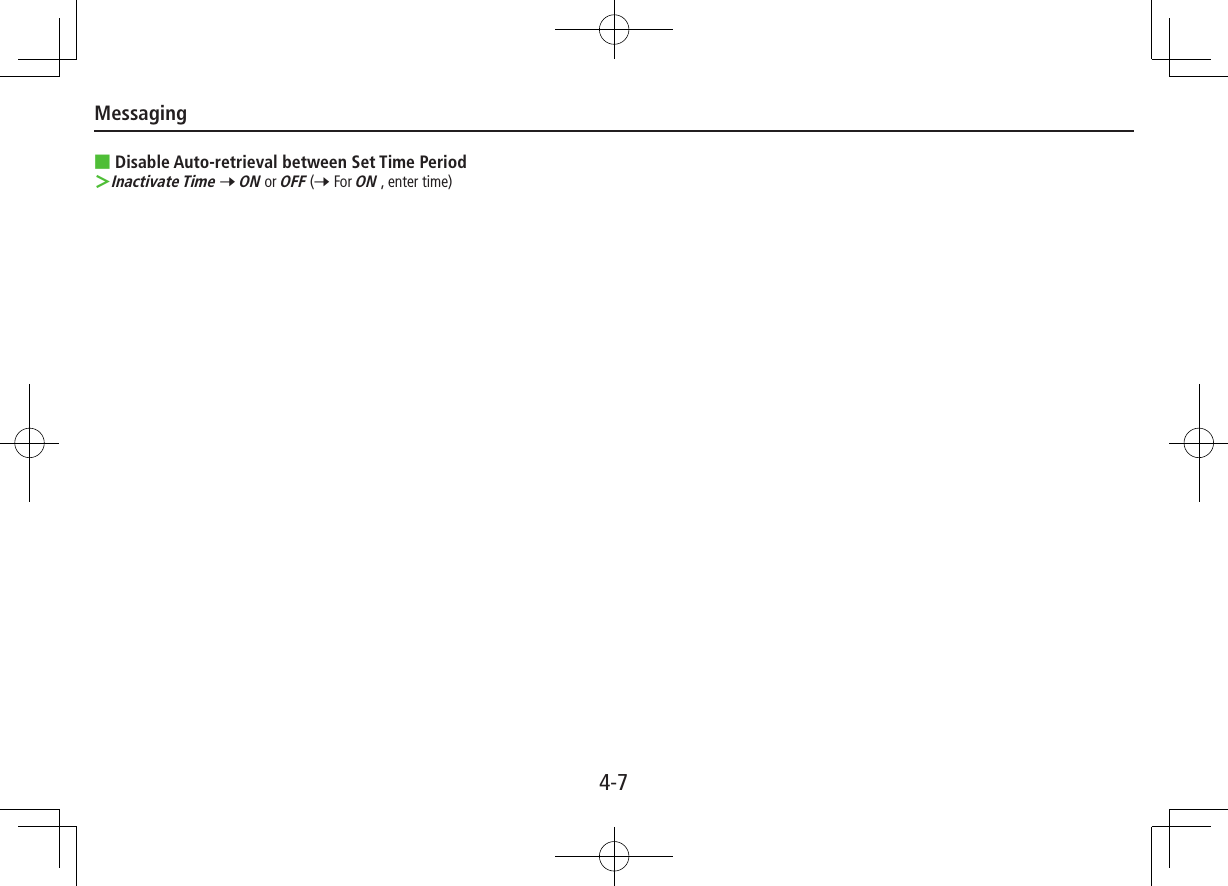 Messaging4-7 ■Disable Auto-retrieval between Set Time Period Inactivate Time 7 ON or OFF (7 For ON , enter time)