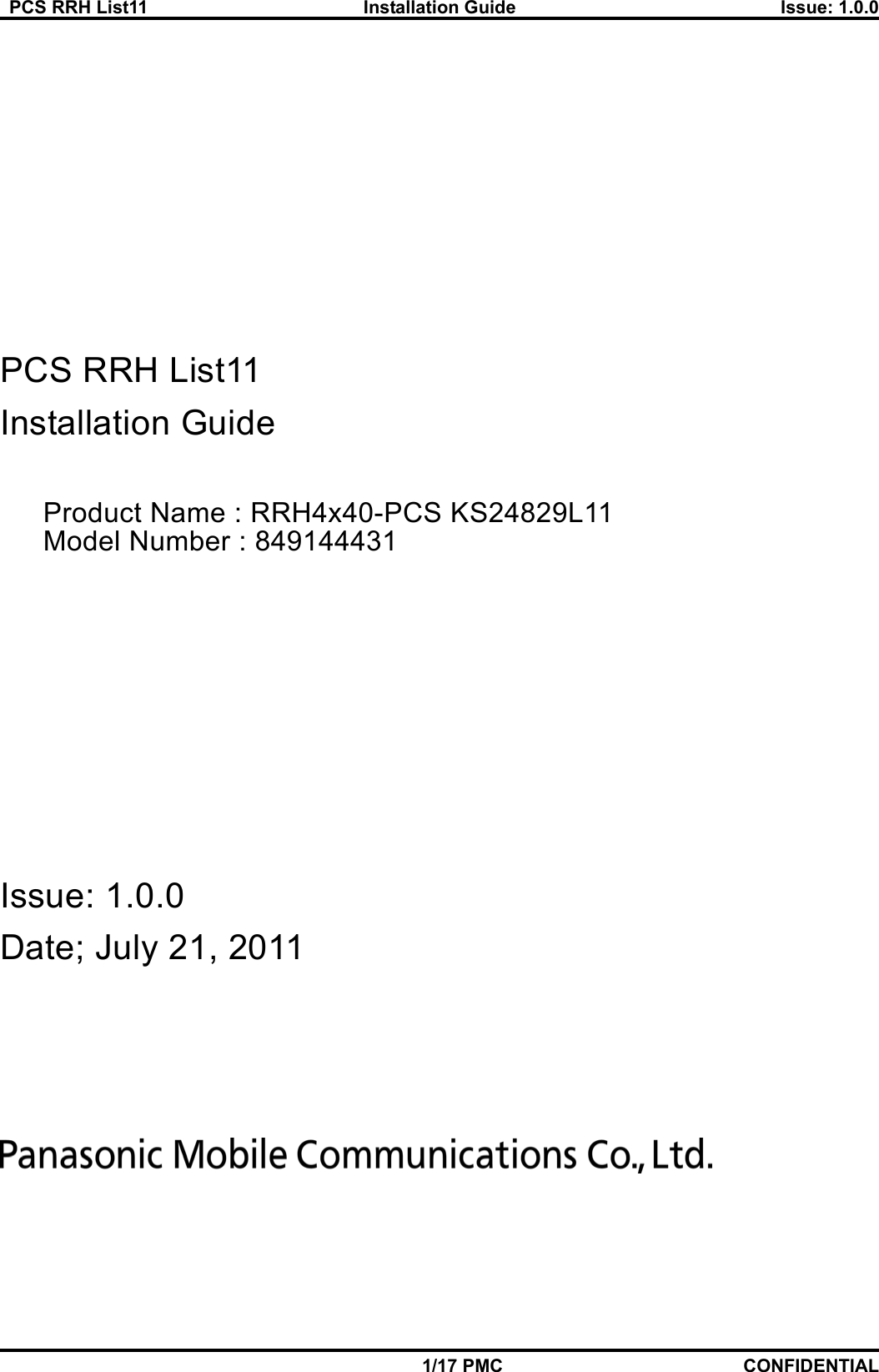   PCS RRH List11  Installation Guide  Issue: 1.0.0    1/17 PMC CONFIDENTIAL       PCS RRH List11 Installation Guide  Product Name : RRH4x40-PCS KS24829L11 Model Number : 849144431       Issue: 1.0.0 Date; July 21, 2011      