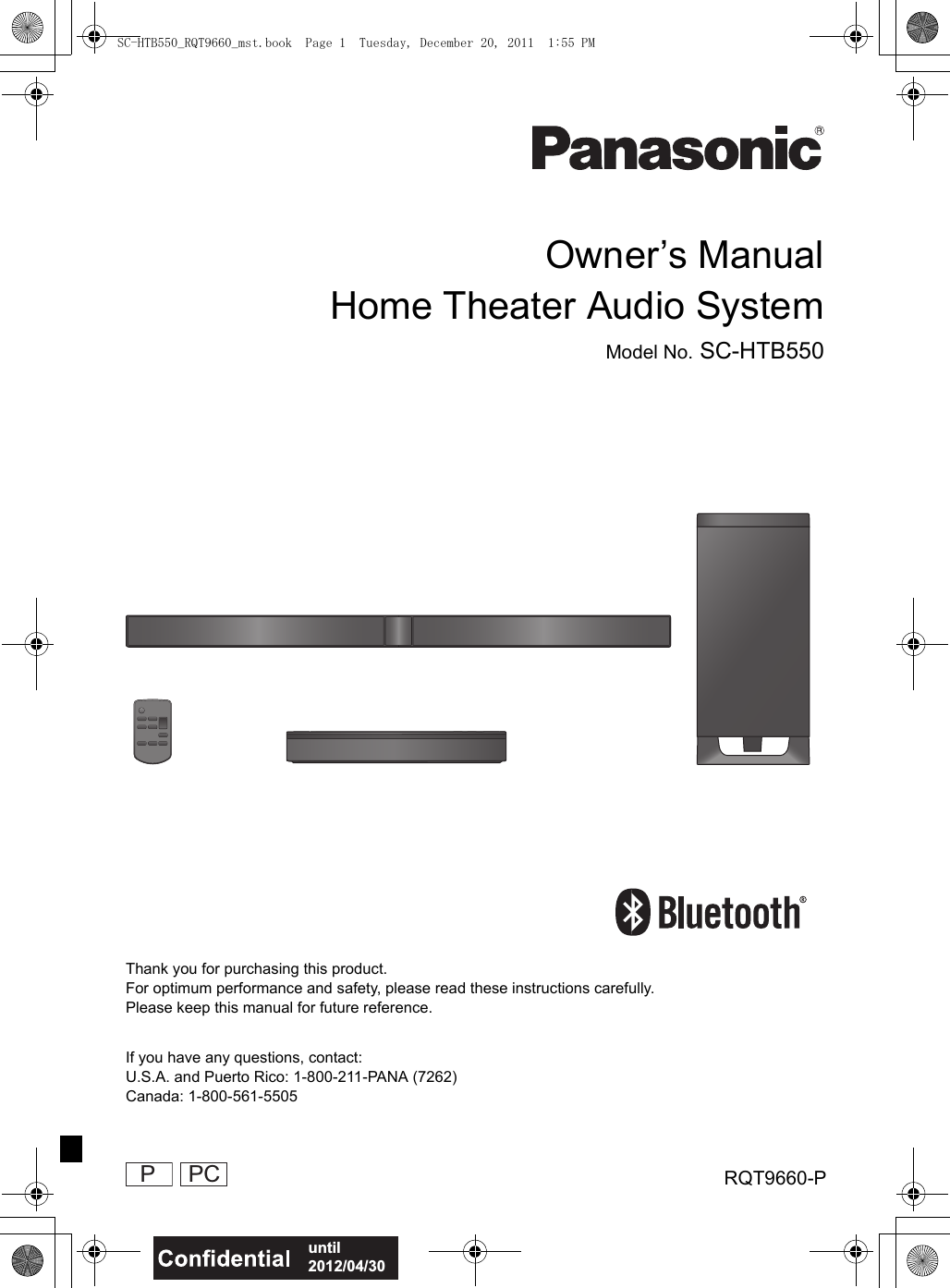 until 2012/04/30Owner’s ManualHome Theater Audio SystemModel No. SC-HTB550 PThank you for purchasing this product.For optimum performance and safety, please read these instructions carefully.Please keep this manual for future reference.If you have any questions, contact:U.S.A. and Puerto Rico: 1-800-211-PANA (7262)Canada: 1-800-561-5505RQT9660-PPCSC-HTB550_RQT9660_mst.book  Page 1  Tuesday, December 20, 2011  1:55 PM