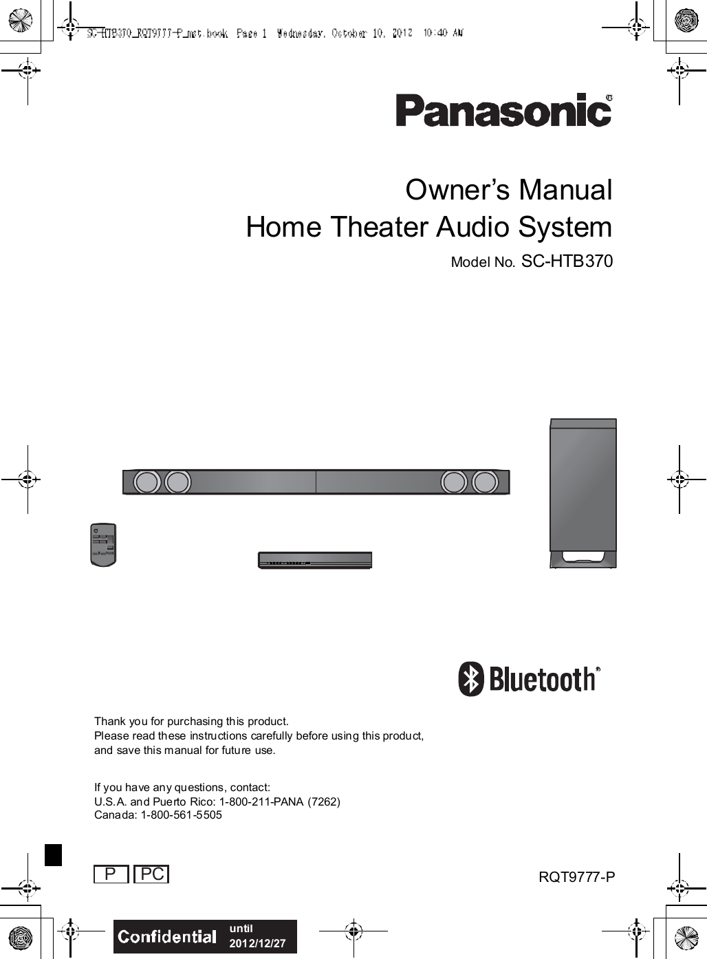Owners ManualHome Theater Audio SystemModel No. SC-HTB370Thank you for purchasing this product.Please read these instructions carefully before using this product,and save this manual for future use.If you have any questions, contact:U.S.A. and Puerto Rico: 1-800-211-PANA (7262)Canada: 1-800-561-5505RQT9777-P