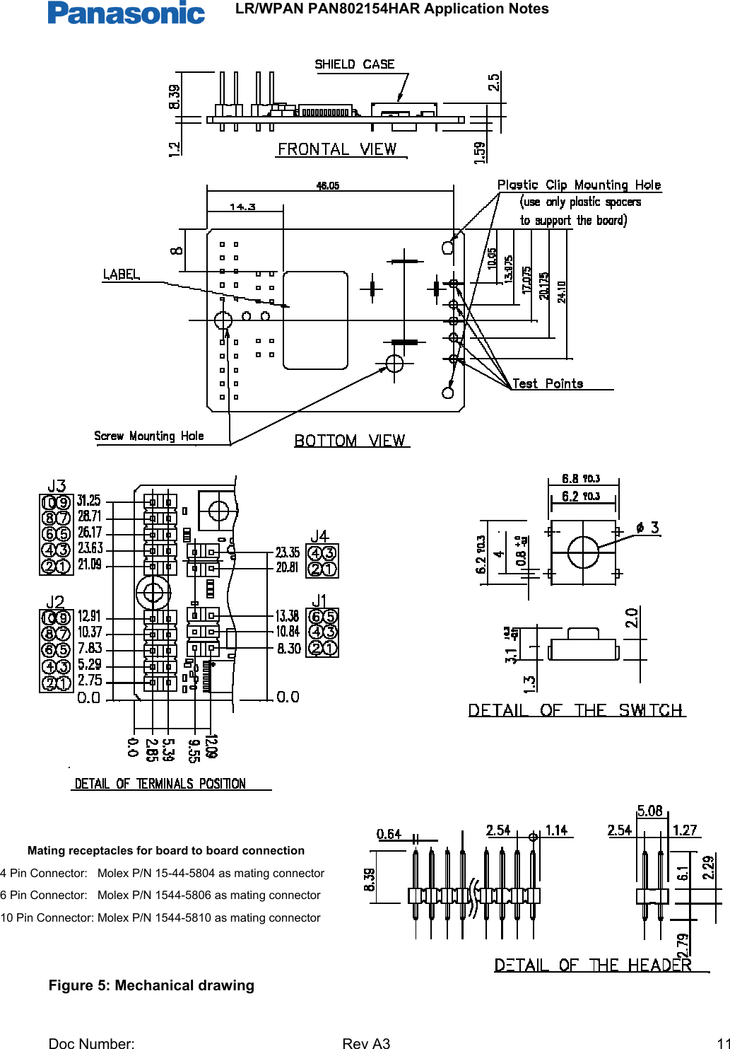                 LR/WPAN PAN802154HAR Application Notes Doc Number:   Rev A3    11                                   Figure 5: Mechanical drawing Mating receptacles for board to board connection 4 Pin Connector:   Molex P/N 15-44-5804 as mating connector 6 Pin Connector:   Molex P/N 1544-5806 as mating connector 10 Pin Connector: Molex P/N 1544-5810 as mating connector 