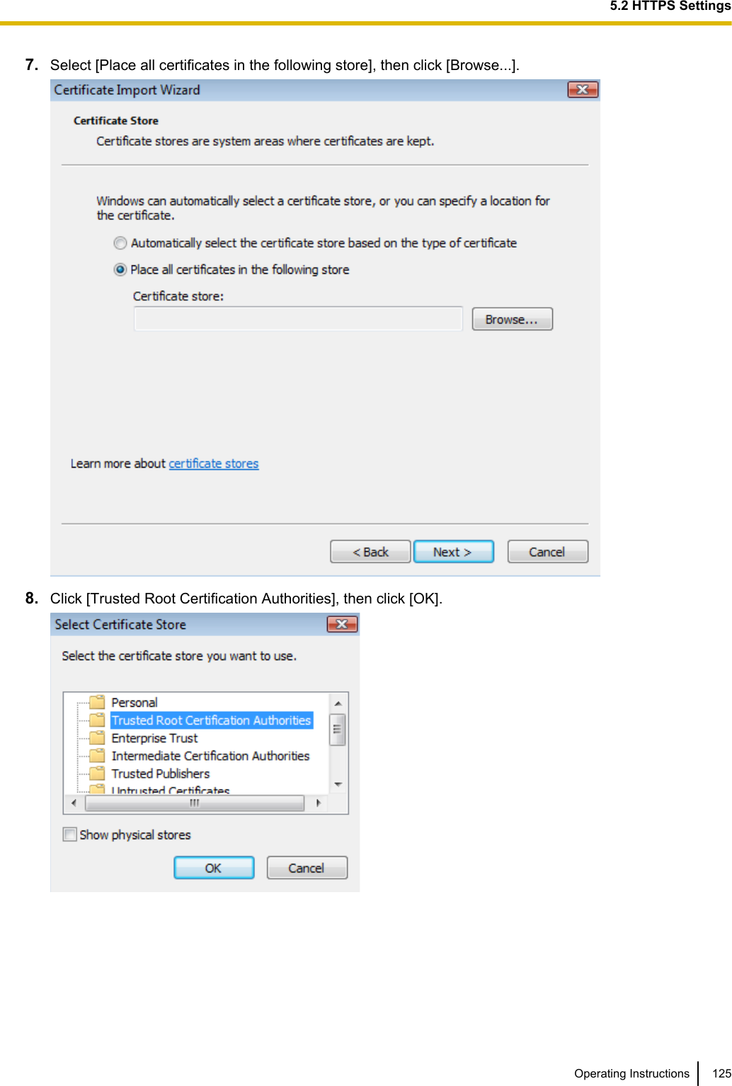 7. Select [Place all certificates in the following store], then click [Browse...].8. Click [Trusted Root Certification Authorities], then click [OK].Operating Instructions 1255.2 HTTPS Settings