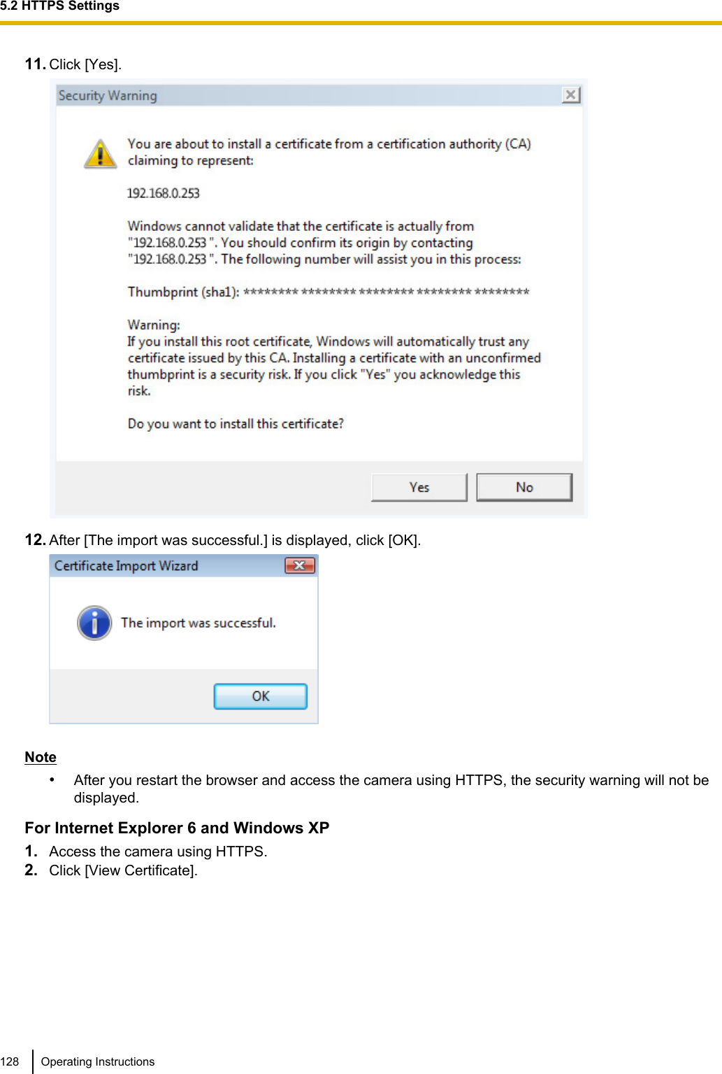 11. Click [Yes].12. After [The import was successful.] is displayed, click [OK].Note•After you restart the browser and access the camera using HTTPS, the security warning will not bedisplayed.For Internet Explorer 6 and Windows XP1. Access the camera using HTTPS.2. Click [View Certificate].128 Operating Instructions5.2 HTTPS Settings