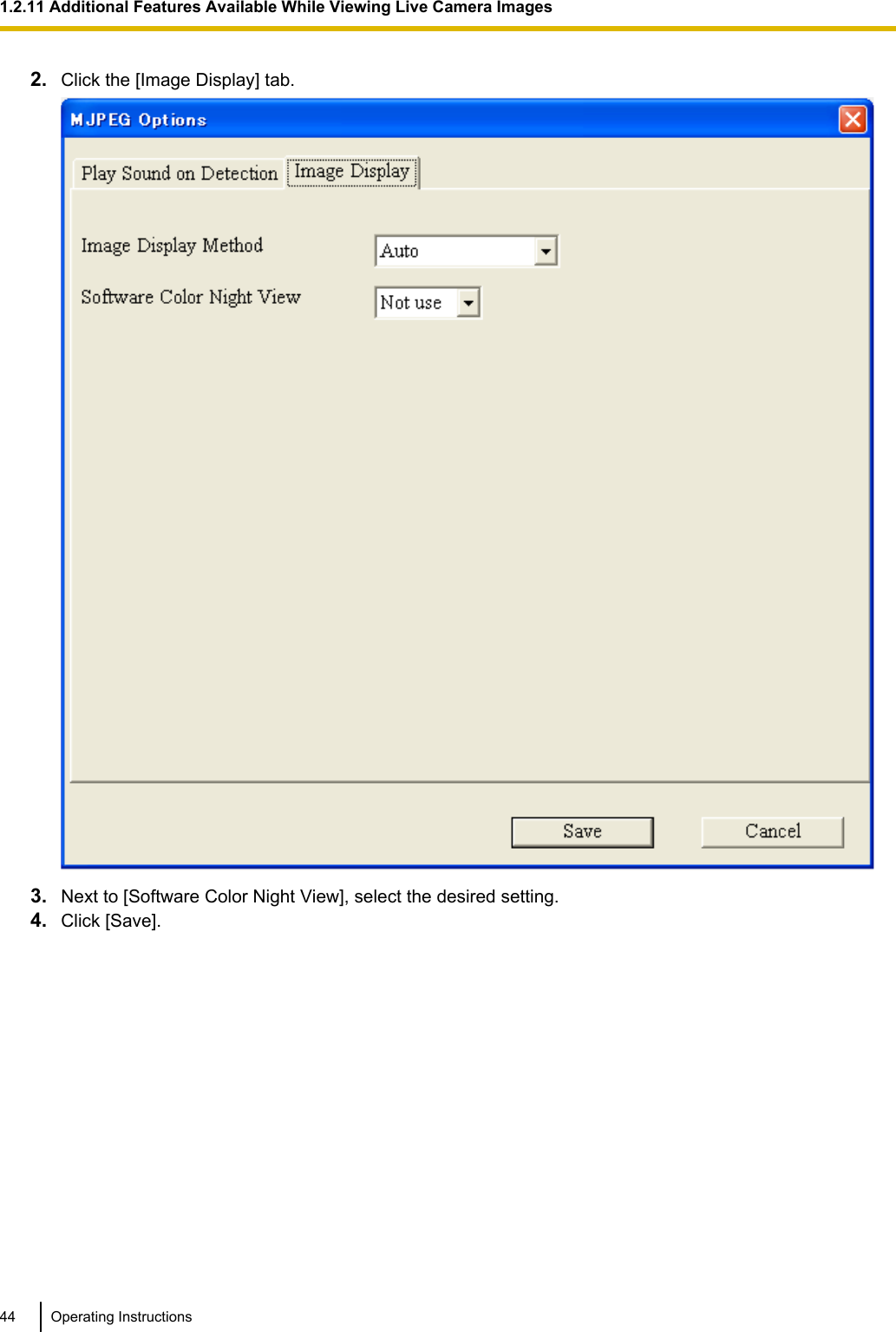 2. Click the [Image Display] tab.3. Next to [Software Color Night View], select the desired setting.4. Click [Save].44 Operating Instructions1.2.11 Additional Features Available While Viewing Live Camera Images