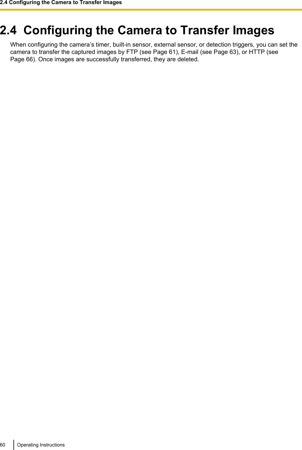 2.4  Configuring the Camera to Transfer ImagesWhen configuring the camera’s timer, built-in sensor, external sensor, or detection triggers, you can set thecamera to transfer the captured images by FTP (see Page 61), E-mail (see Page 63), or HTTP (seePage 66). Once images are successfully transferred, they are deleted.60 Operating Instructions2.4 Configuring the Camera to Transfer Images