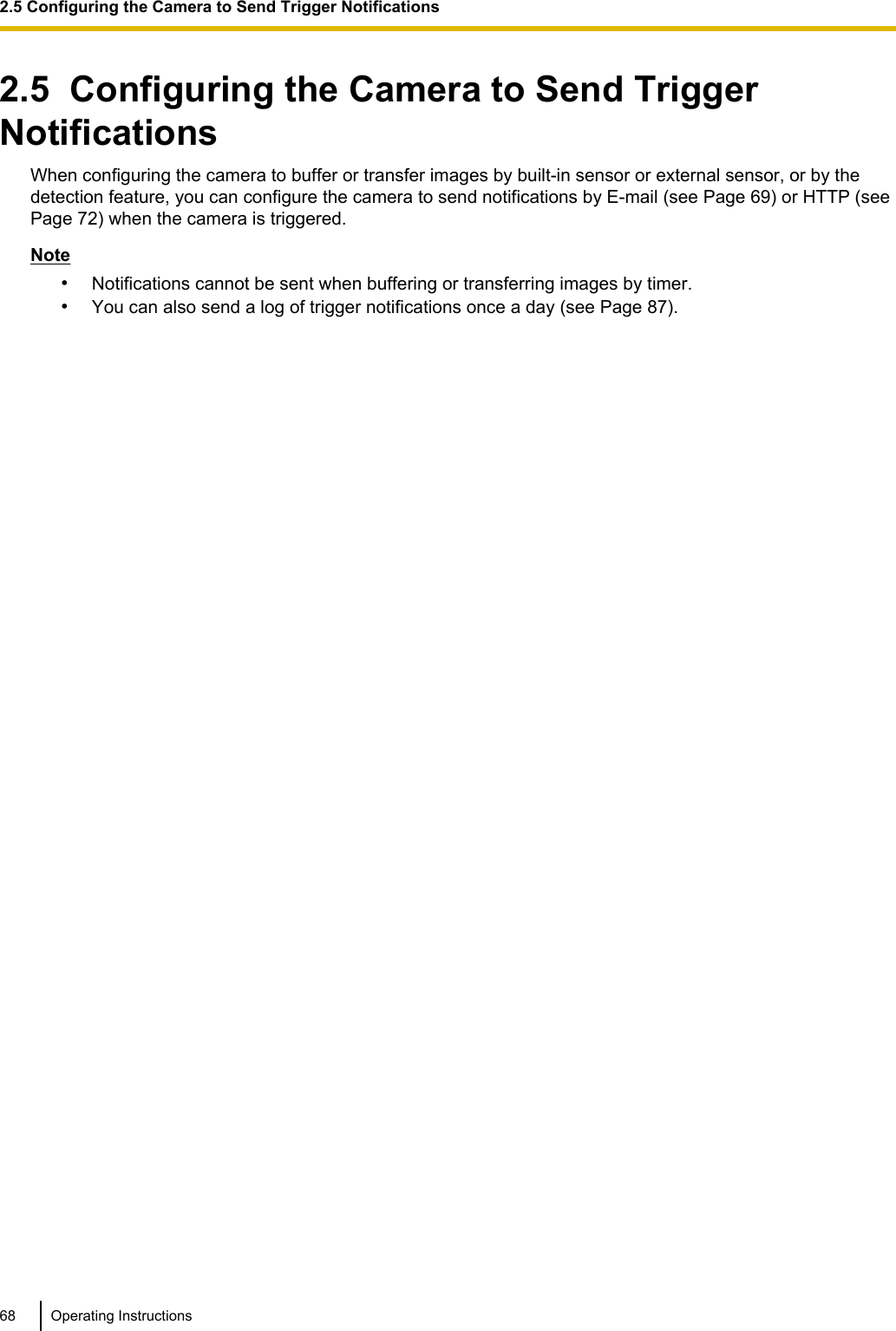 2.5  Configuring the Camera to Send TriggerNotificationsWhen configuring the camera to buffer or transfer images by built-in sensor or external sensor, or by thedetection feature, you can configure the camera to send notifications by E-mail (see Page 69) or HTTP (seePage 72) when the camera is triggered.Note•Notifications cannot be sent when buffering or transferring images by timer.•You can also send a log of trigger notifications once a day (see Page 87).68 Operating Instructions2.5 Configuring the Camera to Send Trigger Notifications