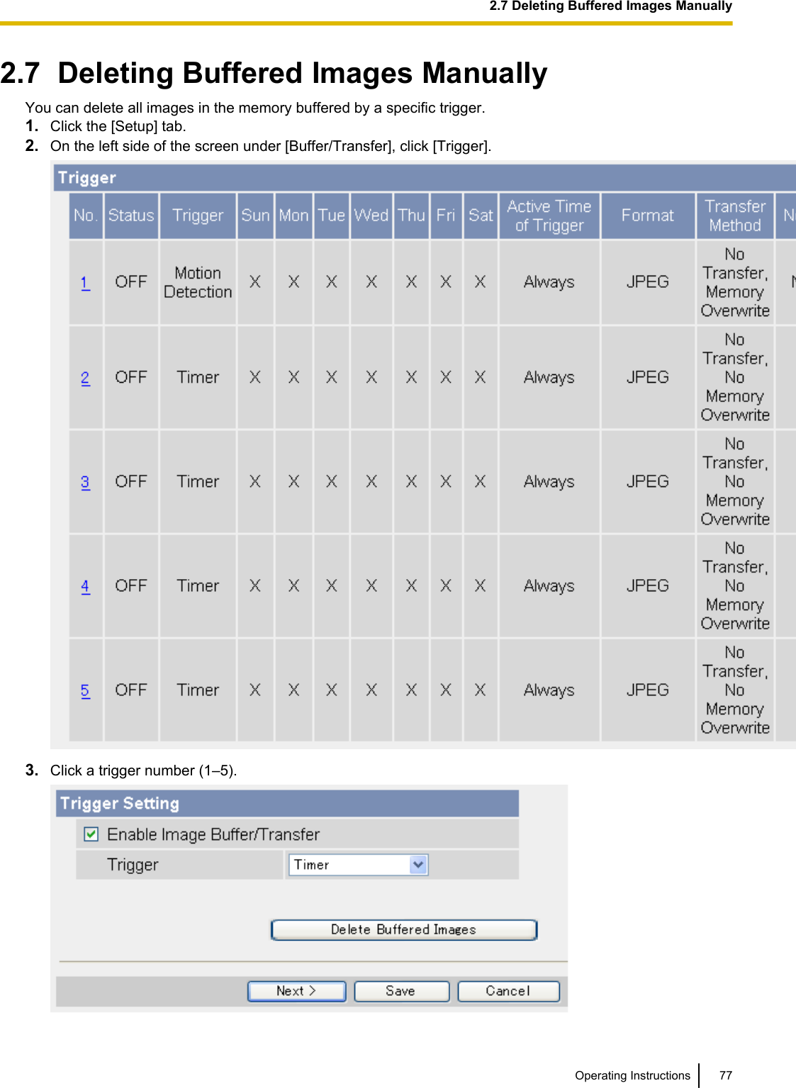 2.7  Deleting Buffered Images ManuallyYou can delete all images in the memory buffered by a specific trigger.1. Click the [Setup] tab.2. On the left side of the screen under [Buffer/Transfer], click [Trigger].3. Click a trigger number (1–5).Operating Instructions 772.7 Deleting Buffered Images Manually