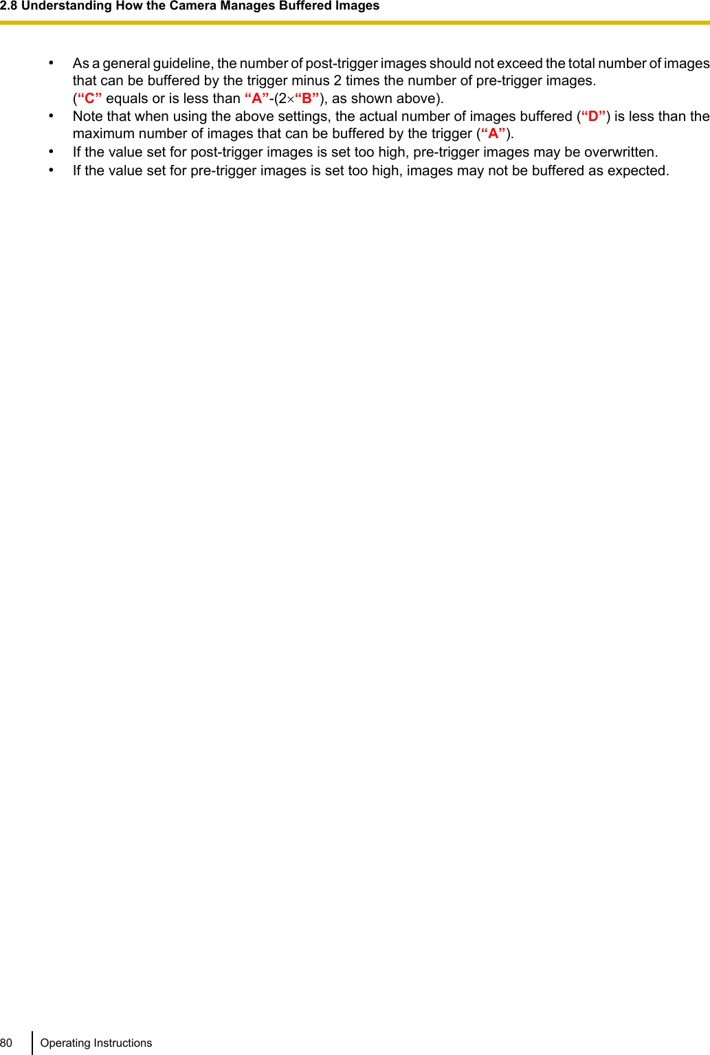 •As a general guideline, the number of post-trigger images should not exceed the total number of imagesthat can be buffered by the trigger minus 2 times the number of pre-trigger images.(“C” equals or is less than “A”-(2´“B”), as shown above).•Note that when using the above settings, the actual number of images buffered (“D”) is less than themaximum number of images that can be buffered by the trigger (“A”).•If the value set for post-trigger images is set too high, pre-trigger images may be overwritten.•If the value set for pre-trigger images is set too high, images may not be buffered as expected.80 Operating Instructions2.8 Understanding How the Camera Manages Buffered Images