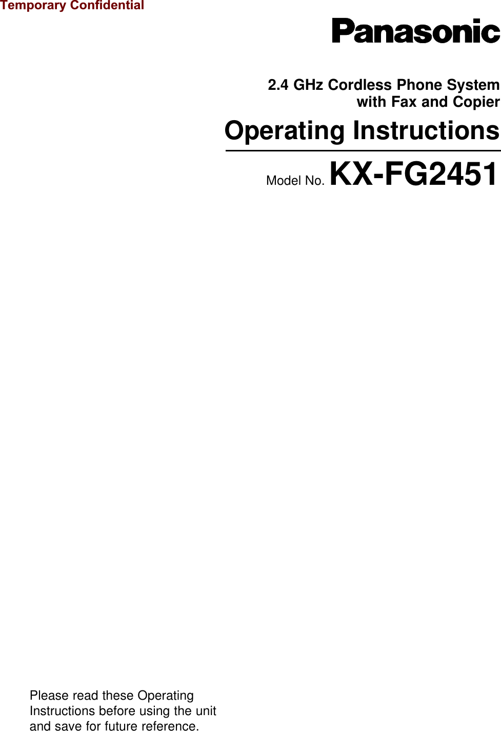 2.4 GHz Cordless Phone System with Fax and CopierOperating InstructionsModel No. KX-FG2451Please read these OperatingInstructions before using the unitand save for future reference.Temporary Confidential