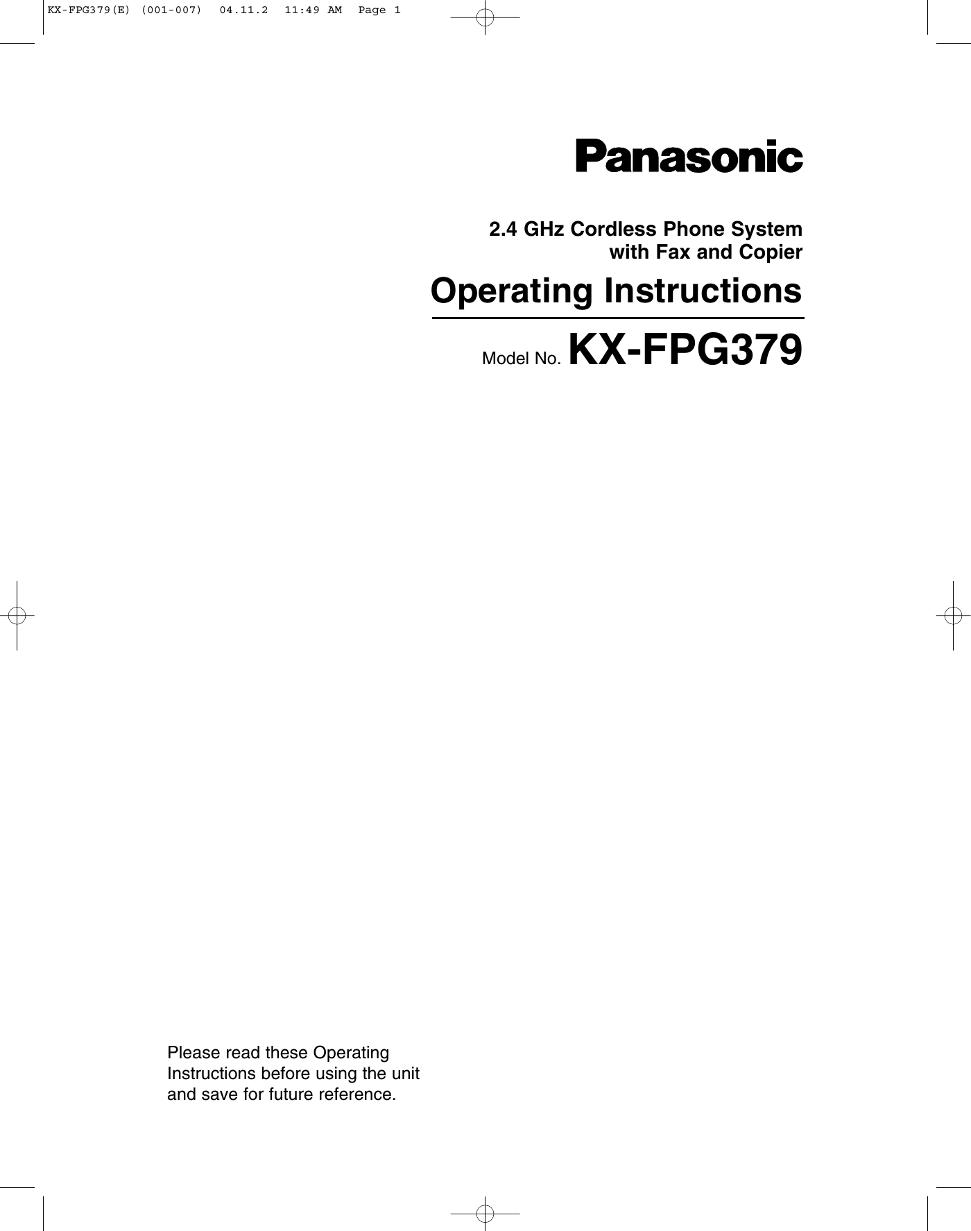2.4 GHz Cordless Phone System with Fax and CopierOperating InstructionsModel No. KX-FPG379Please read these OperatingInstructions before using the unitand save for future reference.KX-FPG379(E) (001-007)  04.11.2  11:49 AM  Page 1