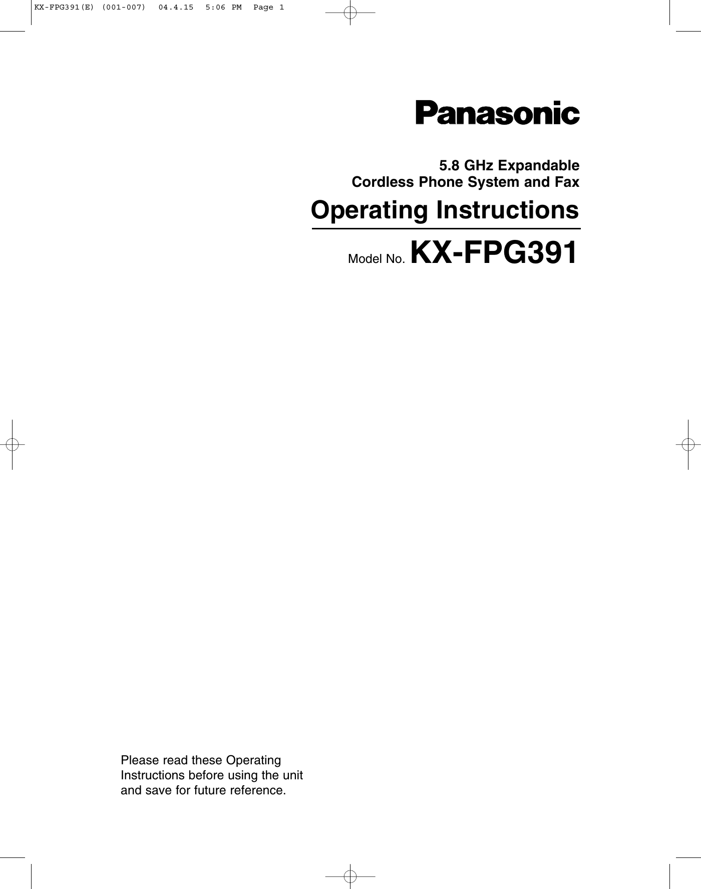 5.8 GHz ExpandableCordless Phone System and FaxOperating InstructionsModel No. KX-FPG391Please read these OperatingInstructions before using the unitand save for future reference.KX-FPG391(E) (001-007)  04.4.15  5:06 PM  Page 1