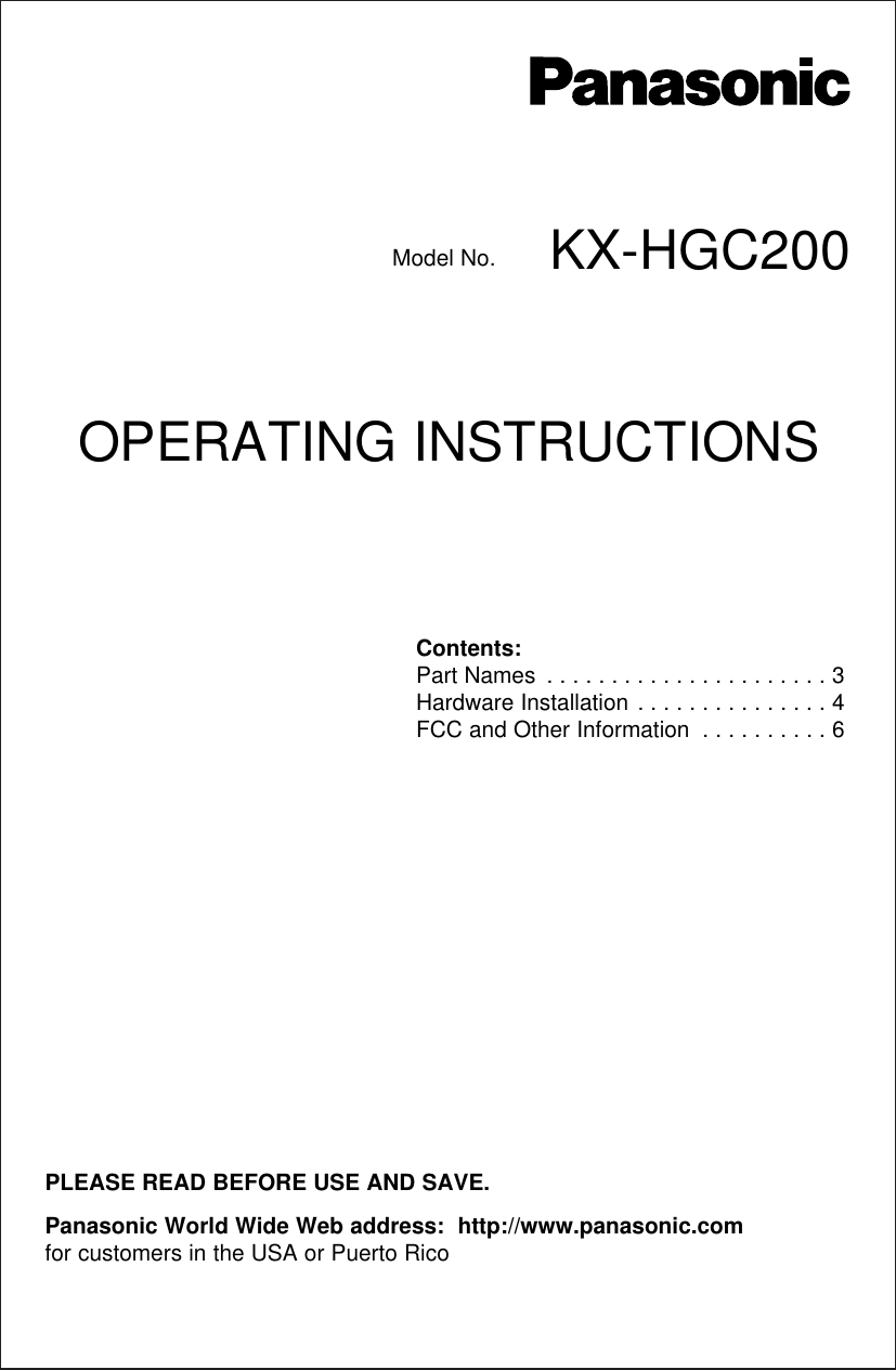 Model No. KX-HGC200PLEASE READ BEFORE USE AND SAVE.Contents:Part Names . . . . . . . . . . . . . . . . . . . . . . 3Hardware Installation . . . . . . . . . . . . . . . 4FCC and Other Information . . . . . . . . . . 6OPERATING INSTRUCTIONSPanasonic World Wide Web address:  http://www.panasonic.comfor customers in the USA or Puerto Rico