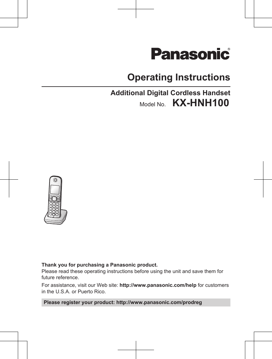 Operating InstructionsAdditional Digital Cordless HandsetModel No.    KX-HNH100Before initial use, see “Getting Started”on page 9.Thank you for purchasing a Panasonic product.Please read these operating instructions before using the unit and save them forfuture reference.For assistance, visit our Web site: http://www.panasonic.com/help for customersin the U.S.A. or Puerto Rico.Please register your product: http://www.panasonic.com/prodreg