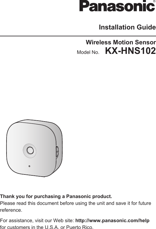 Installation GuideWireless Motion SensorModel No.    KX-HNS102Thank you for purchasing a Panasonic product.Please read this document before using the unit and save it for futurereference.For assistance, visit our Web site: http://www.panasonic.com/helpfor customers in the U.S.A. or Puerto Rico.