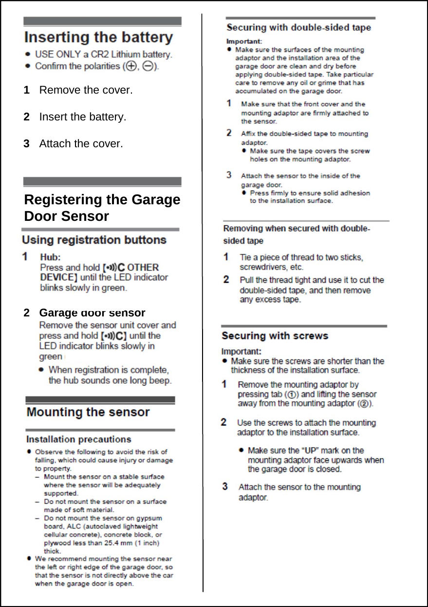 1   Remove the cover.2   Insert the battery.3   Attach the cover.Registering the Garage Door Sensor2   Garage door sensor