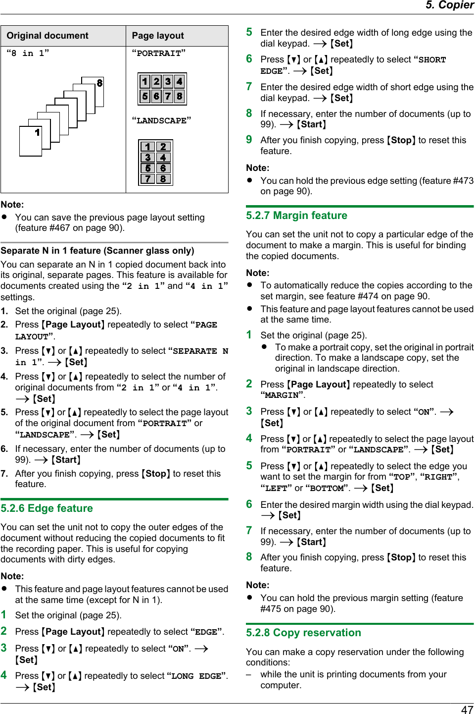 Original document Page layout“8 in 1” “PORTRAIT”“LANDSCAPE”Note:RYou can save the previous page layout setting(feature #467 on page 90).Separate N in 1 feature (Scanner glass only)You can separate an N in 1 copied document back intoits original, separate pages. This feature is available fordocuments created using the “2 in 1” and “4 in 1”settings.1. Set the original (page 25).2. Press MPage LayoutN repeatedly to select “PAGELAYOUT”.3. Press MCN or MDN repeatedly to select “SEPARATE Nin 1”. A MSetN4. Press MCN or MDN repeatedly to select the number oforiginal documents from “2 in 1” or “4 in 1”.A MSetN5. Press MCN or MDN repeatedly to select the page layoutof the original document from “PORTRAIT” or“LANDSCAPE”. A MSetN6. If necessary, enter the number of documents (up to99). A MStartN7. After you finish copying, press MStopN to reset thisfeature.5.2.6 Edge featureYou can set the unit not to copy the outer edges of thedocument without reducing the copied documents to fitthe recording paper. This is useful for copyingdocuments with dirty edges.Note:RThis feature and page layout features cannot be usedat the same time (except for N in 1).1Set the original (page 25).2Press MPage LayoutN repeatedly to select “EDGE”.3Press MCN or MDN repeatedly to select “ON”. AMSetN4Press MCN or MDN repeatedly to select “LONG EDGE”.A MSetN5Enter the desired edge width of long edge using thedial keypad. A MSetN6Press MCN or MDN repeatedly to select “SHORTEDGE”. A MSetN7Enter the desired edge width of short edge using thedial keypad. A MSetN8If necessary, enter the number of documents (up to99). A MStartN9After you finish copying, press MStopN to reset thisfeature.Note:RYou can hold the previous edge setting (feature #473on page 90).5.2.7 Margin featureYou can set the unit not to copy a particular edge of thedocument to make a margin. This is useful for bindingthe copied documents.Note:RTo automatically reduce the copies according to theset margin, see feature #474 on page 90.RThis feature and page layout features cannot be usedat the same time.1Set the original (page 25).RTo make a portrait copy, set the original in portraitdirection. To make a landscape copy, set theoriginal in landscape direction.2Press MPage LayoutN repeatedly to select“MARGIN”.3Press MCN or MDN repeatedly to select “ON”. AMSetN4Press MCN or MDN repeatedly to select the page layoutfrom “PORTRAIT” or “LANDSCAPE”. A MSetN5Press MCN or MDN repeatedly to select the edge youwant to set the margin for from “TOP”, “RIGHT”,“LEFT” or “BOTTOM”. A MSetN6Enter the desired margin width using the dial keypad.A MSetN7If necessary, enter the number of documents (up to99). A MStartN8After you finish copying, press MStopN to reset thisfeature.Note:RYou can hold the previous margin setting (feature#475 on page 90).5.2.8 Copy reservationYou can make a copy reservation under the followingconditions:– while the unit is printing documents from yourcomputer.475. Copier