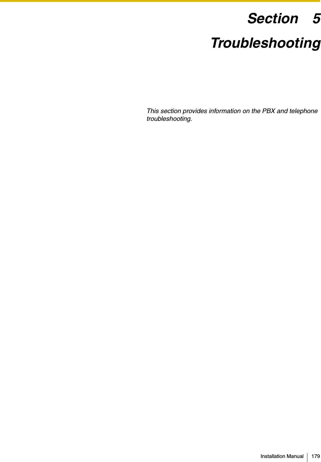 Installation Manual 179Section 5TroubleshootingThis section provides information on the PBX and telephone troubleshooting.