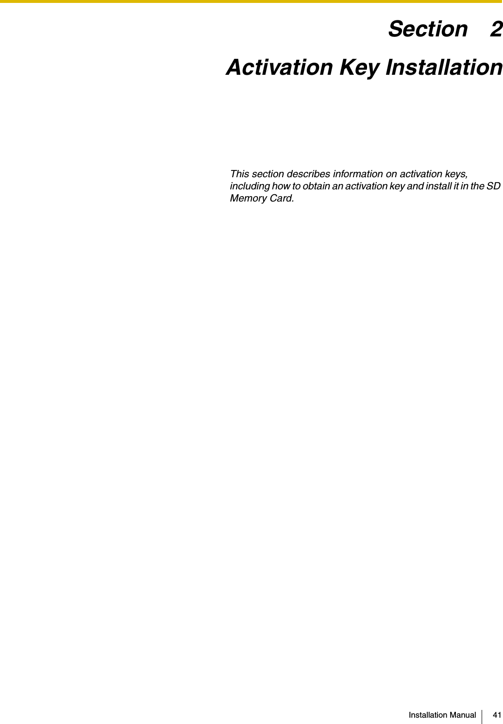 Installation Manual 41Section 2Activation Key InstallationThis section describes information on activation keys, including how to obtain an activation key and install it in the SD Memory Card.