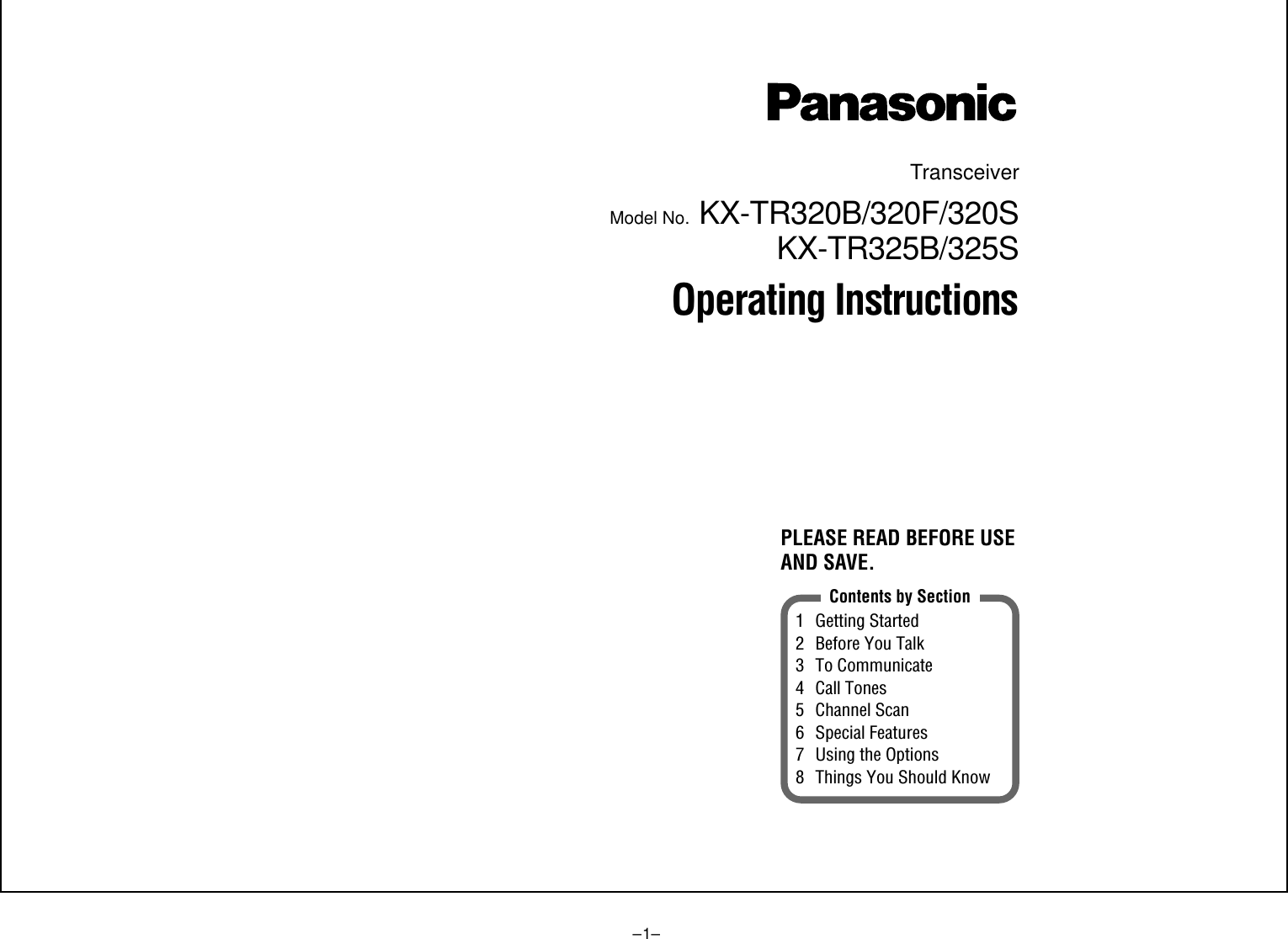 –1–TransceiverModel No. KX-TR320B/320F/320SKX-TR325B/325SOperating InstructionsPLEASE READ BEFORE USEAND SAVE.1 Getting Started2 Before You Talk3 To Communicate4 Call Tones5 Channel Scan6 Special Features7 Using the Options8 Things You Should KnowContents by Section