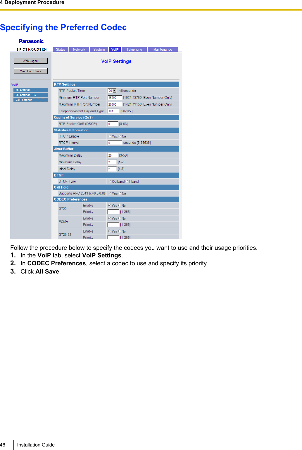 Specifying the Preferred CodecFollow the procedure below to specify the codecs you want to use and their usage priorities.1. In the VoIP tab, select VoIP Settings.2. In CODEC Preferences, select a codec to use and specify its priority.3. Click All Save.46 Installation Guide4 Deployment Procedure