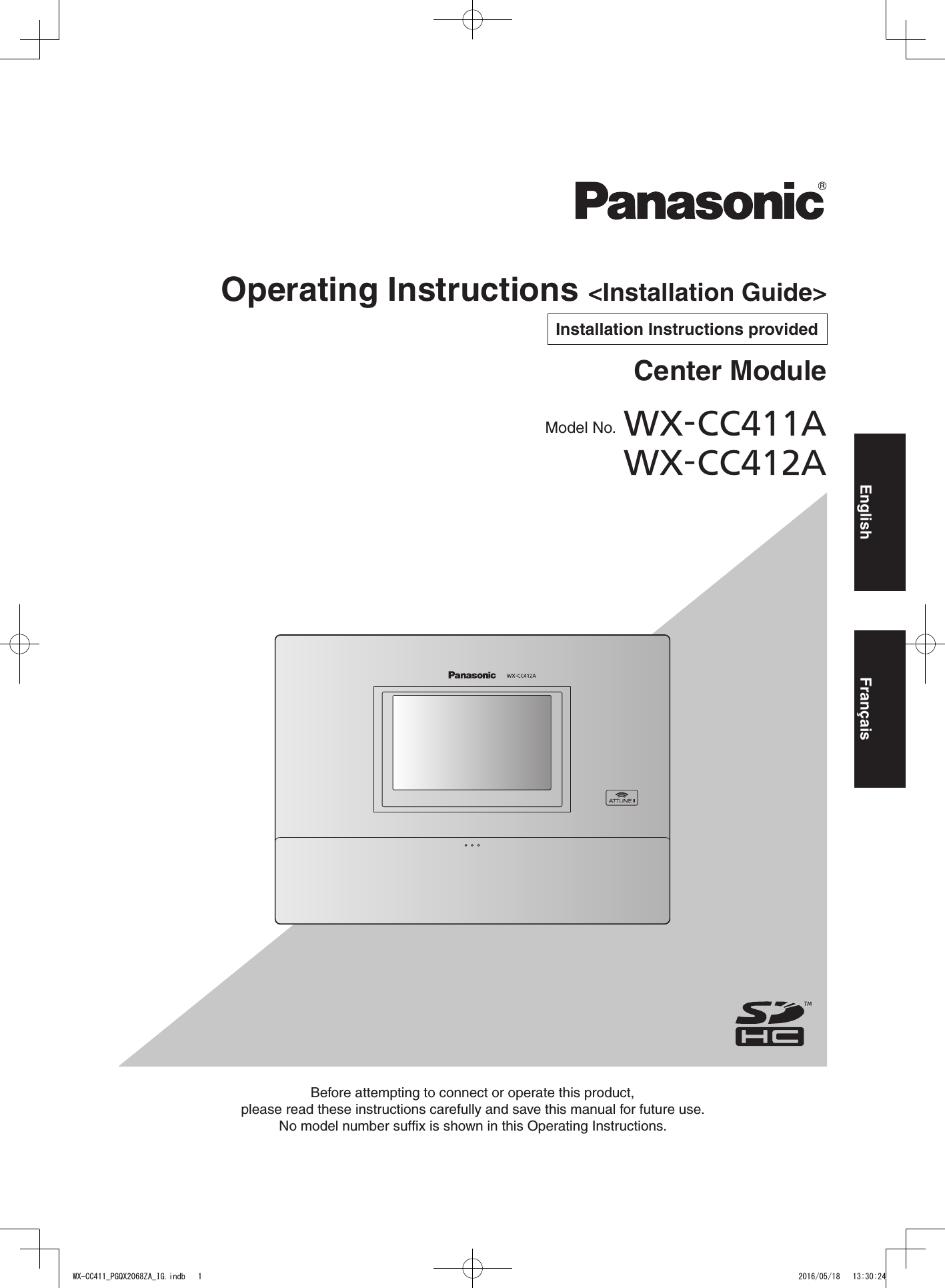 Operating Instructions &lt;Installation Guide&gt;Center ModuleModel No.  WX-CC411AWX-CC412AInstallation Instructions providedEnglish FrançaisBefore attempting to connect or operate this product,please read these instructions carefully and save this manual for future use.No model number suffix is shown in this Operating Instructions.WX-CC411_PGQX2068ZA_IG.indb   1 2016/05/18   13:30:24