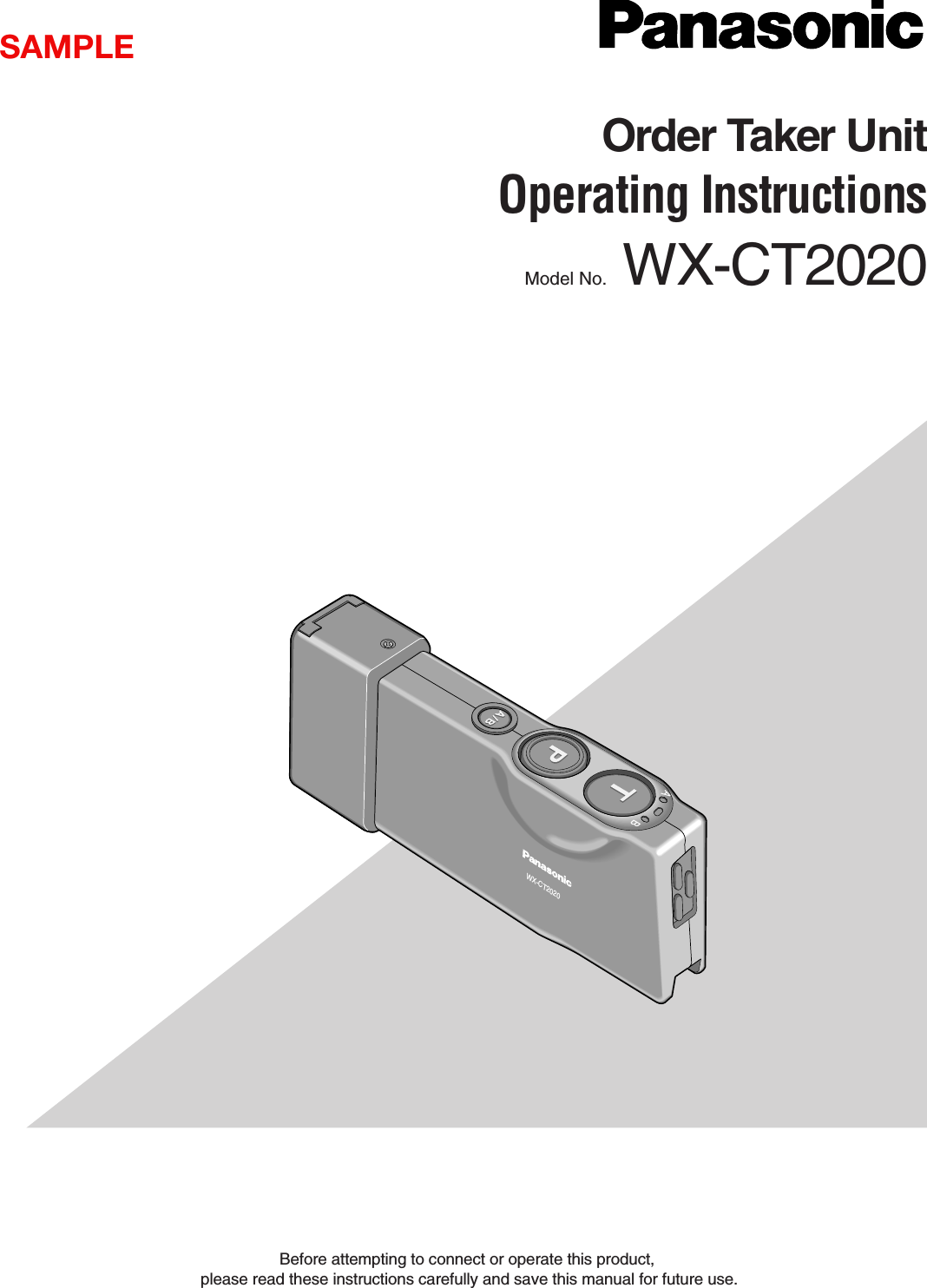 Before attempting to connect or operate this product,please read these instructions carefully and save this manual for future use.Order Taker UnitOperating InstructionsModel No. WX-CT2020ABWX-CT2020SAMPLE