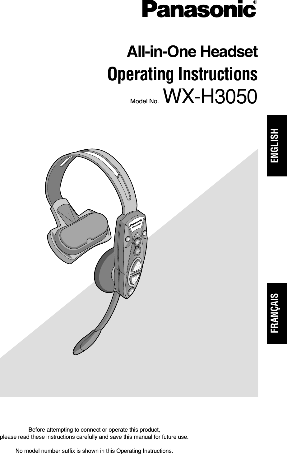 WX-H3050All-in-One HeadsetOperating Instructions Model No.  WX-H3050Before attempting to connect or operate this product, please read these instructions carefully and save this manual for future use.No model number suffix is shown in this Operating Instructions.ENGLISHFRANÇAIS