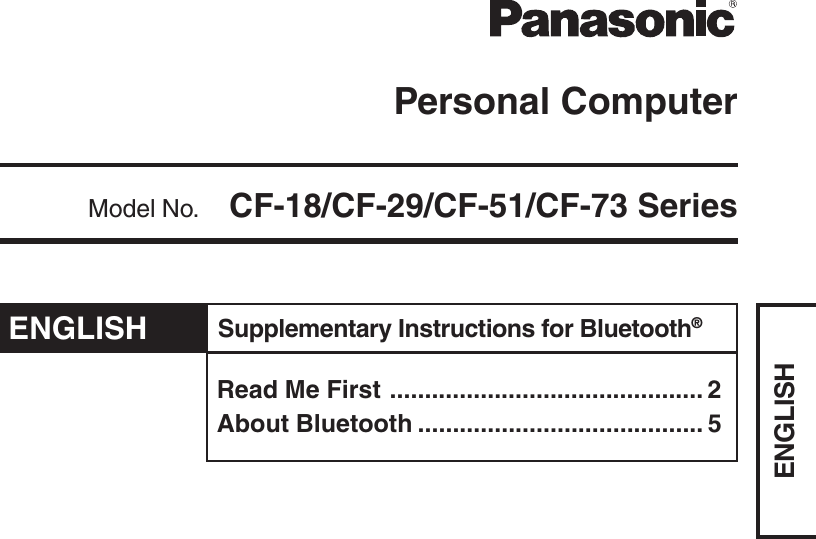 ENGLISHPersonal ComputerModel No. CF-18/CF-29/CF-51/CF-73 SeriesRead Me First ............................................. 2About Bluetooth ......................................... 5Supplementary Instructions for Bluetooth®ENGLISH