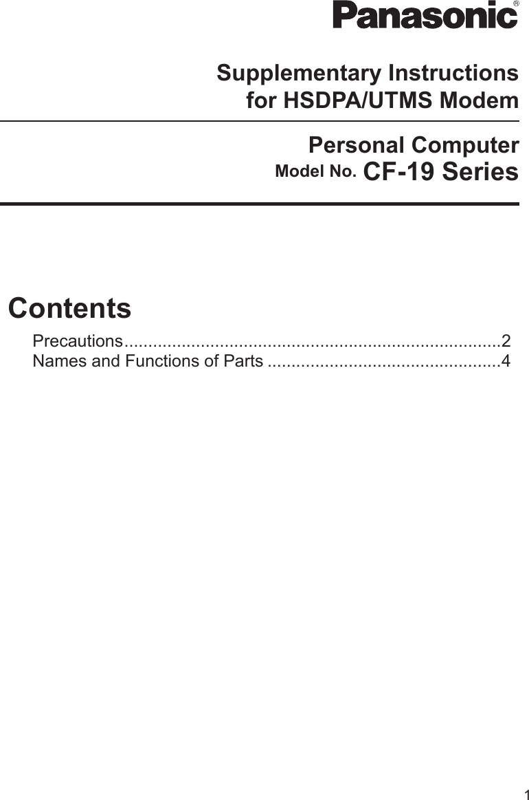 1ContentsPrecautions ...............................................................................2Names and Functions of Parts .................................................4Supplementary Instructionsfor HSDPA/UTMS Modem  Model No. CF-19 SeriesPersonal Computer