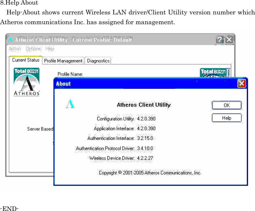  8.Help About     Help-About shows current Wireless LAN driver/Client Utility version number which Atheros communications Inc. has assigned for management.   -END- 