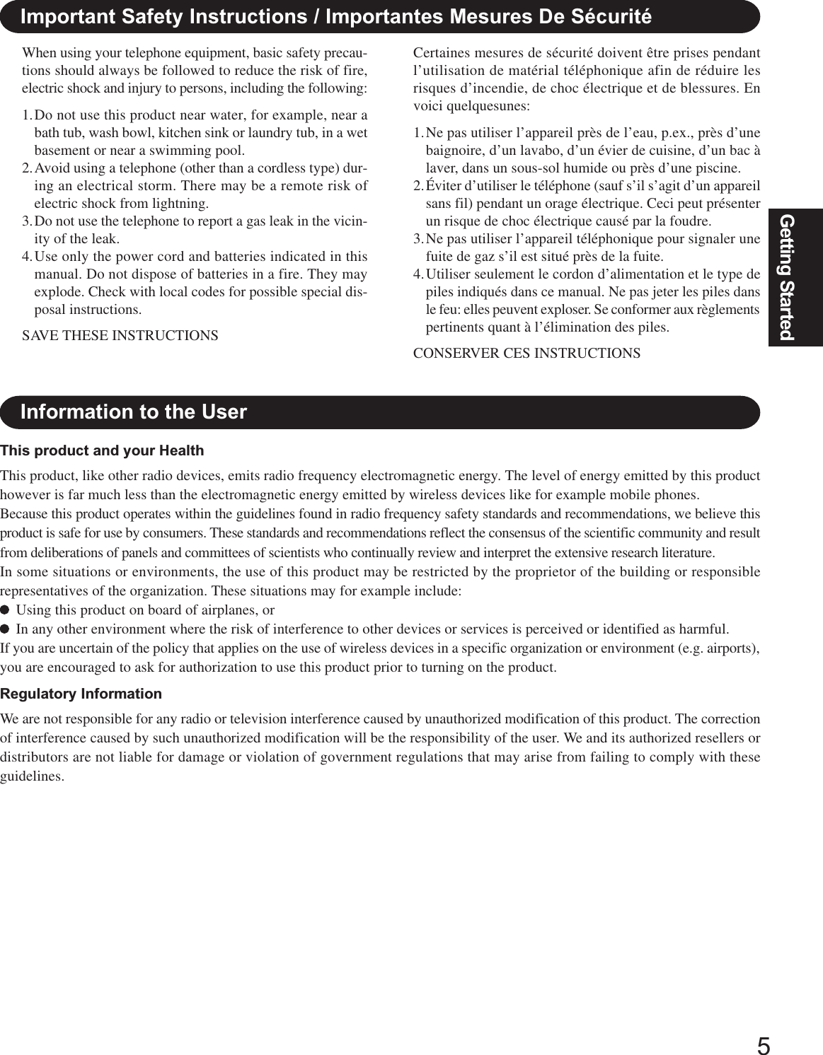 5Getting StartedImportant Safety Instructions / Importantes Mesures De SécuritéWhen using your telephone equipment, basic safety precau-tions should always be followed to reduce the risk of fire,electric shock and injury to persons, including the following:1.Do not use this product near water, for example, near abath tub, wash bowl, kitchen sink or laundry tub, in a wetbasement or near a swimming pool.2.Avoid using a telephone (other than a cordless type) dur-ing an electrical storm. There may be a remote risk ofelectric shock from lightning.3.Do not use the telephone to report a gas leak in the vicin-ity of the leak.4.Use only the power cord and batteries indicated in thismanual. Do not dispose of batteries in a fire. They mayexplode. Check with local codes for possible special dis-posal instructions.SAVE THESE INSTRUCTIONSCertaines mesures de sécurité doivent être prises pendantl’utilisation de matérial téléphonique afin de réduire lesrisques d’incendie, de choc électrique et de blessures. Envoici quelquesunes:1.Ne pas utiliser l’appareil près de l’eau, p.ex., près d’unebaignoire, d’un lavabo, d’un évier de cuisine, d’un bac àlaver, dans un sous-sol humide ou près d’une piscine.2.Éviter d’utiliser le téléphone (sauf s’il s’agit d’un appareilsans fil) pendant un orage électrique. Ceci peut présenterun risque de choc électrique causé par la foudre.3.Ne pas utiliser l’appareil téléphonique pour signaler unefuite de gaz s’il est situé près de la fuite.4.Utiliser seulement le cordon d’alimentation et le type depiles indiqués dans ce manual. Ne pas jeter les piles dansle feu: elles peuvent exploser. Se conformer aux règlementspertinents quant à l’élimination des piles.CONSERVER CES INSTRUCTIONSInformation to the UserThis product and your HealthThis product, like other radio devices, emits radio frequency electromagnetic energy. The level of energy emitted by this producthowever is far much less than the electromagnetic energy emitted by wireless devices like for example mobile phones.Because this product operates within the guidelines found in radio frequency safety standards and recommendations, we believe thisproduct is safe for use by consumers. These standards and recommendations reflect the consensus of the scientific community and resultfrom deliberations of panels and committees of scientists who continually review and interpret the extensive research literature.In some situations or environments, the use of this product may be restricted by the proprietor of the building or responsiblerepresentatives of the organization. These situations may for example include:Using this product on board of airplanes, orIn any other environment where the risk of interference to other devices or services is perceived or identified as harmful.If you are uncertain of the policy that applies on the use of wireless devices in a specific organization or environment (e.g. airports),you are encouraged to ask for authorization to use this product prior to turning on the product.Regulatory InformationWe are not responsible for any radio or television interference caused by unauthorized modification of this product. The correctionof interference caused by such unauthorized modification will be the responsibility of the user. We and its authorized resellers ordistributors are not liable for damage or violation of government regulations that may arise from failing to comply with theseguidelines.