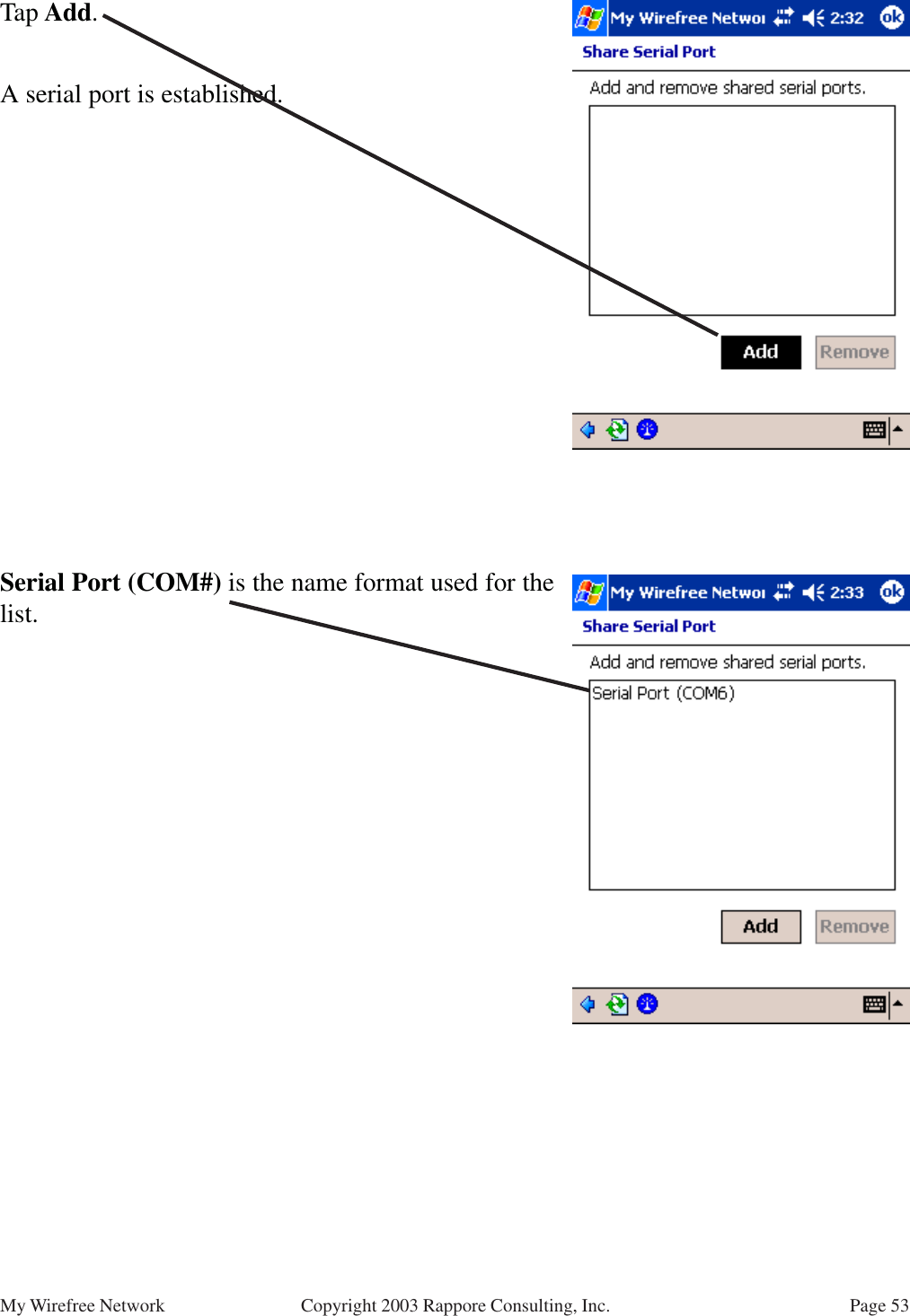 Page 53My Wirefree Network Copyright 2003 Rappore Consulting, Inc.Tap Add.A serial port is established.Serial Port (COM#) is the name format used for thelist.