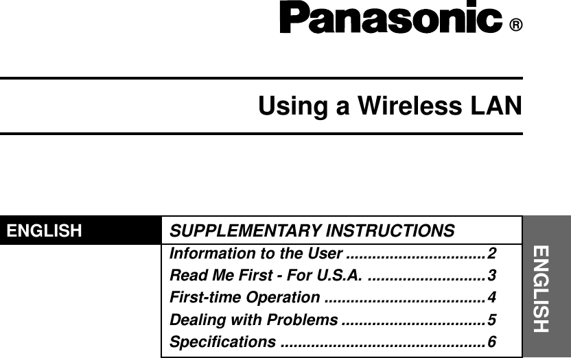 ®Using a Wireless LANENGLISHENGLISHSUPPLEMENTARY INSTRUCTIONSInformation to the User ................................2Read Me First - For U.S.A. ...........................3First-time Operation .....................................4Dealing with Problems .................................5Specifications ...............................................6
