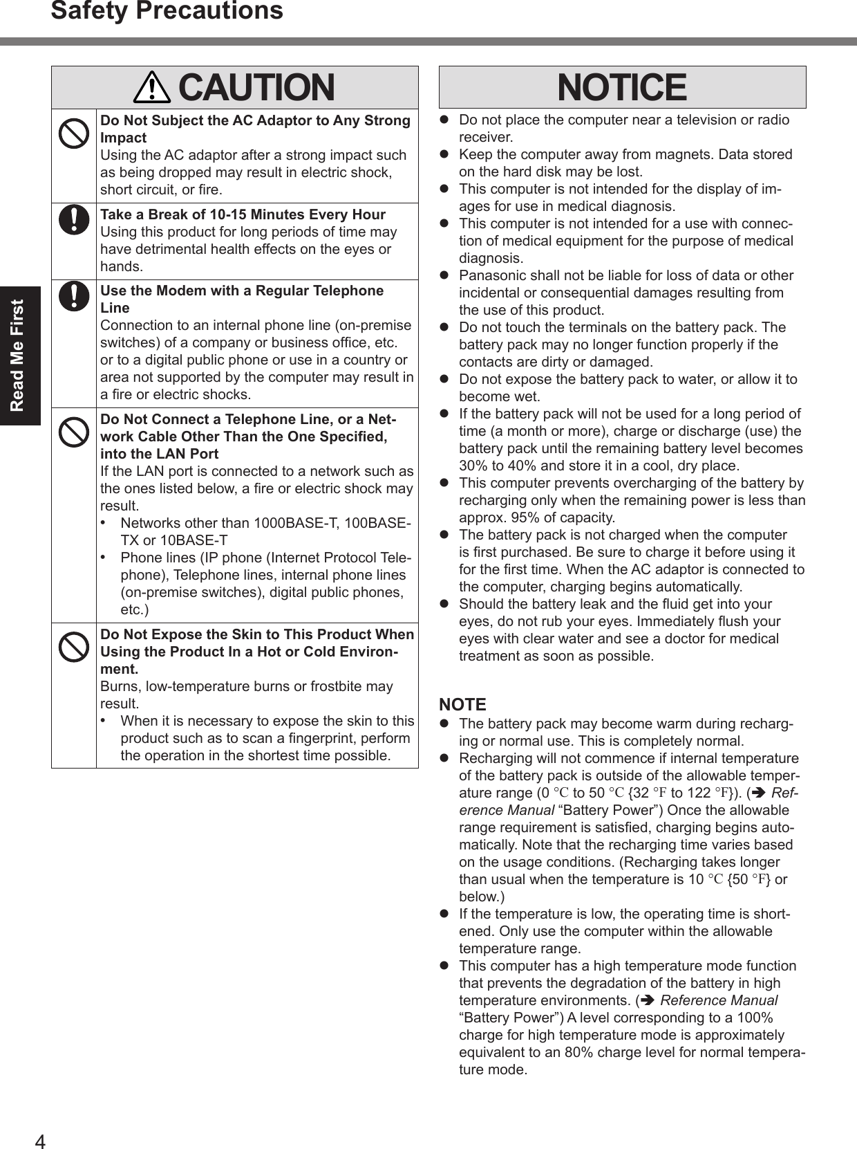 Read Me FirstSafety Precautions CAUTIONDo Not Subject the AC Adaptor to Any Strong ImpactTake a Break of 10-15 Minutes Every HourUse the Modem with a Regular Telephone LineDo Not Connect a Telephone Line, or a Net-work Cable Other Than the One Specied, into the LAN Port• • Do Not Expose the Skin to This Product When Using the Product In a Hot or Cold Environ-ment.• NOTICEl l l l l l l l l l l NOTEl l °C°C°F°FRef-erence Manual°C°Fl l Reference Manual