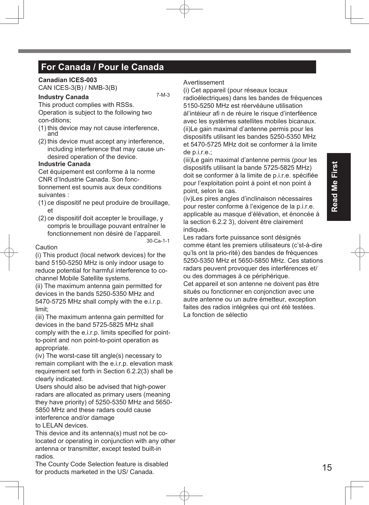 15Read Me FirstFor Canada / Pour le CanadaCanadian ICES-003CAN ICES-3(B) / NMB-3(B)7-M-3Industry CanadaThis product complies with RSSs.Operation is subject to the following two con-ditions;(1) this device may not cause interference, and(2) this device must accept any interference, including interference that may cause un-desired operation of the device.Industrie CanadaCet équipement est conforme à la norme CNR d’Industrie Canada. Son fonc-tionnement est soumis aux deux conditions suivantes :(1) ce dispositif ne peut produire de brouillage, et(2) ce dispositif doit accepter le brouillage, y compris le brouillage pouvant entraîner le fonctionnement non désiré de l’appareil.30-Ca-1-1Avertissement(i) Cet appareil (pour réseaux locaux radioélectriques) dans les bandes de fréquences 5150-5250 MHz est réervéàune utilisation àl’intéieur afi n de réuire le risque d’interféence avec les systèmes satellites mobiles bicanaux.(ii)Le gain maximal d’antenne permis pour les dispositifs utilisant les bandes 5250-5350 MHzet 5470-5725 MHz doit se conformer à la limite de p.i.r.e.;(iii)Le gain maximal d’antenne permis (pour les dispositifs utilisant la bande 5725-5825 MHz) doit se conformer à la limite de p.i.r.e. spécifiée pour l’exploitation point à point et non point à point, selon le cas.(iv)Les pires angles d’inclinaison nécessaires pour rester conforme à l’exigence de la p.i.r.e. applicable au masque d’élévation, et énoncée à la section 6.2.2 3), doivent être clairement indiqués. Les radars forte puissance sont désignés comme étant les premiers utilisateurs (c’st-à-dire qu’ls ont la prio-rité) des bandes de fréquences 5250-5350 MHz et 5650-5850 MHz. Ces stations radars peuvent provoquer des interférences et/ou des dommages à ce périphérique.Cet appareil et son antenne ne doivent pas être situés ou fonctionner en conjonction avec une autre antenne ou un autre émetteur, exception faites des radios intégrées qui ont été testées.La fonction de sélectioCaution(i) This product (local network devices) for the band 5150-5250 MHz is only indoor usage to reduce potential for harmful interference to co-channel Mobile Satellite systems.(ii) The maximum antenna gain permitted for devices in the bands 5250-5350 MHz and 5470-5725 MHz shall comply with the e.i.r.p. limit;(iii) The maximum antenna gain permitted for devices in the band 5725-5825 MHz shall comply with the e.i.r.p. limits specified for point-to-point and non point-to-point operation as appropriate.(iv) The worst-case tilt angle(s) necessary to remain compliant with the e.i.r.p. elevation mask requirement set forth in Section 6.2.2(3) shall be clearly indicated.Users should also be advised that high-power radars are allocated as primary users (meaning they have priority) of 5250-5350 MHz and 5650- 5850 MHz and these radars could cause interference and/or damageto LELAN devices.This device and its antenna(s) must not be co-located or operating in conjunction with any other antenna or transmitter, except tested built-in radios.The County Code Selection feature is disabled for products marketed in the US/ Canada.