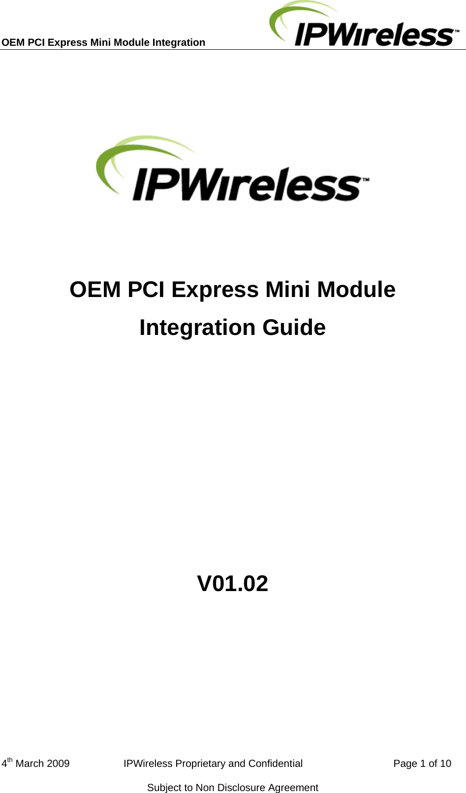 OEM PCI Express Mini Module Integration           OEM PCI Express Mini Module Integration Guide       V01.02    4th March 2009                   IPWireless Proprietary and Confidential                                Page 1 of 10 Subject to Non Disclosure Agreement 