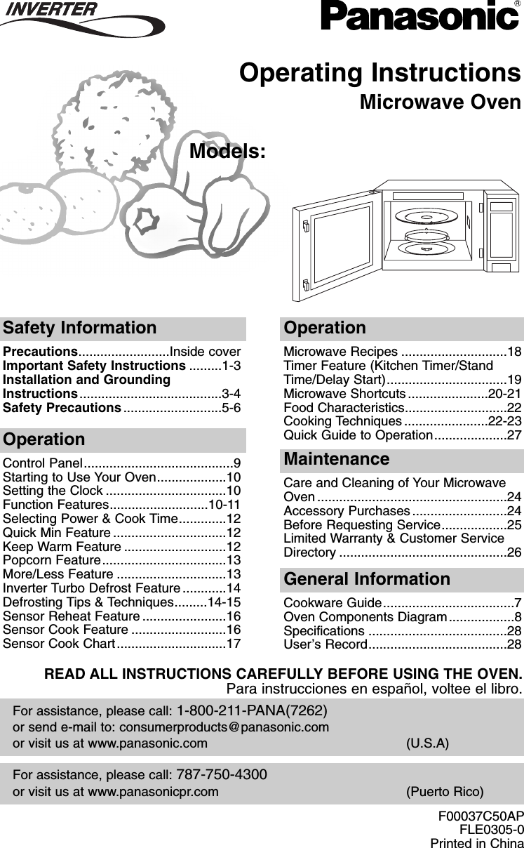 Operating InstructionsMicrowave OvenModels: NN-H735/H765/H935/H965For assistance, please call: 787-750-4300or visit us at www.panasonicpr.com (Puerto Rico)For assistance, please call: 1-800-211-PANA(7262)or send e-mail to: consumerproducts@panasonic.comor visit us at www.panasonic.com (U.S.A)Safety InformationPrecautions.........................Inside coverImportant Safety Instructions .........1-3Installation and GroundingInstructions.......................................3-4Safety Precautions...........................5-6OperationMicrowave Recipes .............................18Timer Feature (Kitchen Timer/StandTime/Delay Start).................................19Microwave Shortcuts......................20-21Food Characteristics............................22Cooking Techniques .......................22-23Quick Guide to Operation....................27OperationControl Panel.........................................9Starting to Use Your Oven...................10Setting the Clock .................................10Function Features...........................10-11Selecting Power &amp; Cook Time.............12Quick Min Feature ...............................12Keep Warm Feature ............................12Popcorn Feature..................................13More/Less Feature ..............................13Inverter Turbo Defrost Feature............14Defrosting Tips &amp; Techniques.........14-15Sensor Reheat Feature .......................16Sensor Cook Feature ..........................16Sensor Cook Chart..............................17MaintenanceCare and Cleaning of Your MicrowaveOven ....................................................24Accessory Purchases..........................24Before Requesting Service..................25Limited Warranty &amp; Customer ServiceDirectory ..............................................26General InformationCookware Guide....................................7Oven Components Diagram..................8Specifications ......................................28User’s Record......................................28READ ALL INSTRUCTIONS CAREFULLY BEFORE USING THE OVEN.Para instrucciones en español, voltee el libro.F00037C50APFLE0305-0Printed in ChinaF00037C50AP  2005.03.03  14:50  Page 1