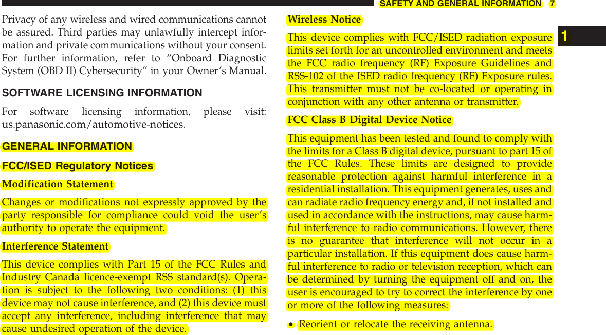 Privacy of any wireless and wired communications cannotbe assured. Third parties may unlawfully intercept infor-mation and private communications without your consent.For further information, refer to “Onboard DiagnosticSystem (OBD II) Cybersecurity” in your Owner’s Manual.SOFTWARE LICENSING INFORMATIONFor software licensing information, please visit:us.panasonic.com/automotive-notices.GENERAL INFORMATIONFCC/ISED Regulatory NoticesModification StatementChanges or modifications not expressly approved by theparty responsible for compliance could void the user’sauthority to operate the equipment.Interference StatementThis device complies with Part 15 of the FCC Rules andIndustry Canada licence-exempt RSS standard(s). Opera-tion is subject to the following two conditions: (1) thisdevice may not cause interference, and (2) this device mustaccept any interference, including interference that maycause undesired operation of the device.Wireless NoticeThis device complies with FCC/ISED radiation exposurelimits set forth for an uncontrolled environment and meetsthe FCC radio frequency (RF) Exposure Guidelines andRSS-102 of the ISED radio frequency (RF) Exposure rules.This transmitter must not be co-located or operating inconjunction with any other antenna or transmitter.FCC Class B Digital Device NoticeThis equipment has been tested and found to comply withthe limits for a Class B digital device, pursuant to part 15 ofthe FCC Rules. These limits are designed to providereasonable protection against harmful interference in aresidential installation. This equipment generates, uses andcan radiate radio frequency energy and, if not installed andused in accordance with the instructions, may cause harm-ful interference to radio communications. However, thereis no guarantee that interference will not occur in aparticular installation. If this equipment does cause harm-ful interference to radio or television reception, which canbe determined by turning the equipment off and on, theuser is encouraged to try to correct the interference by oneor more of the following measures:•Reorient or relocate the receiving antenna.1SAFETY AND GENERAL INFORMATION 7