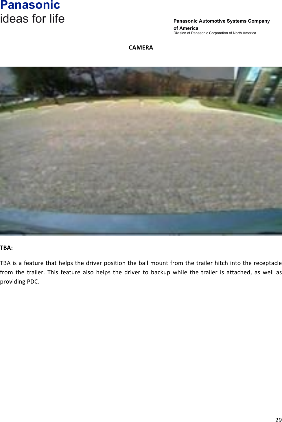 Panasonic ideas for life      Panasonic Automotive Systems Company of America Division of Panasonic Corporation of North America !29!!CAMERA&amp;!!TBA:&amp;TBA!is!a!feature!that!helps!the!driver!position!the!ball!mount!from!the!trailer!hitch!into!the!receptacle!from! the! trailer.! This! feature! also! helps! the! driver! to! backup! while! the! trailer! is! attached,! as! well! as!providing!PDC.!!!!!!!!!