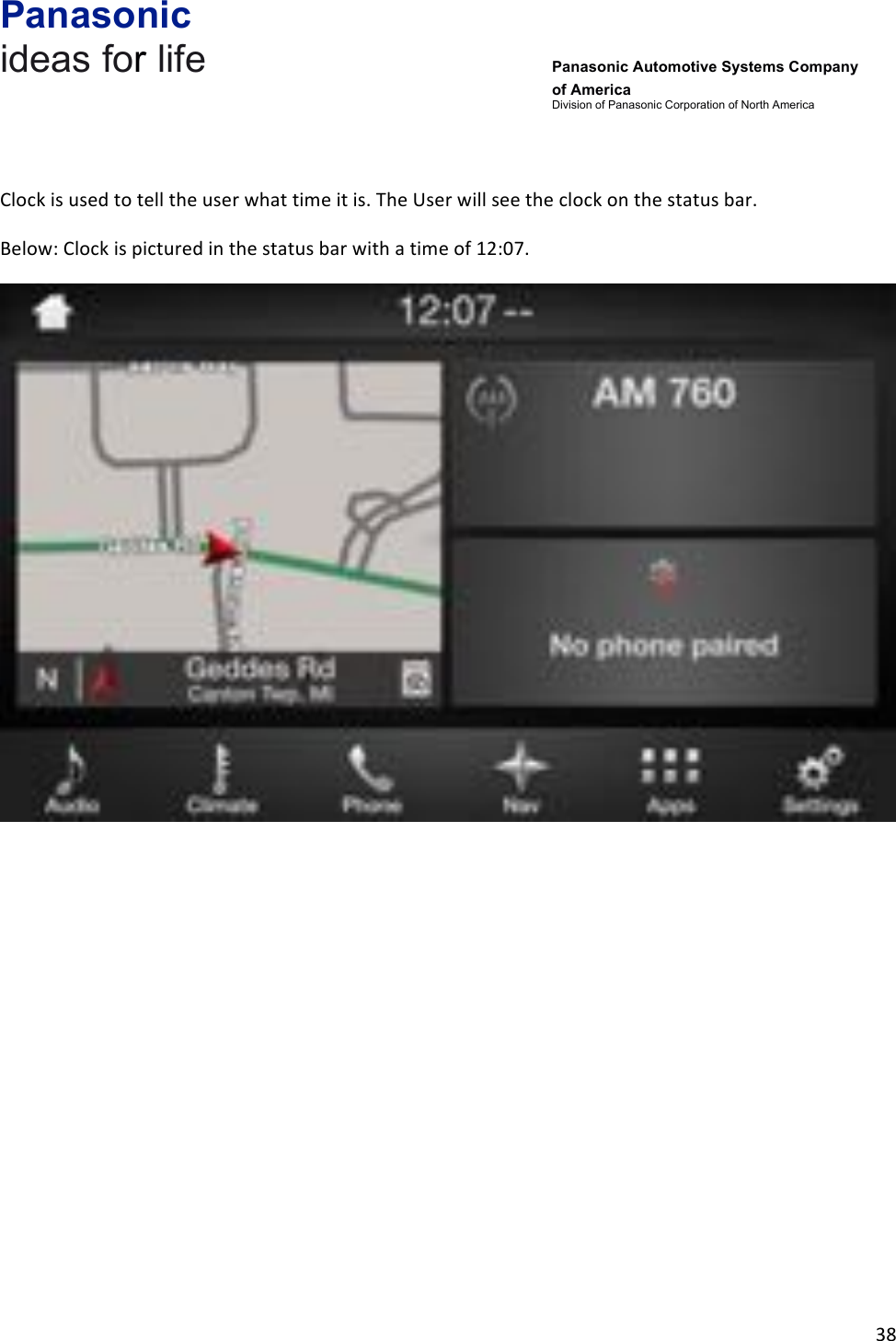 Panasonic ideas for life      Panasonic Automotive Systems Company of America Division of Panasonic Corporation of North America !38!!!Clock!is!used!to!tell!the!user!what!time!it!is.!The!User!will!see!the!clock!on!the!status!bar.!Below:!Clock!is!pictured!in!the!status!bar!with!a!time!of!12:07.!!!!!!!!!!!!
