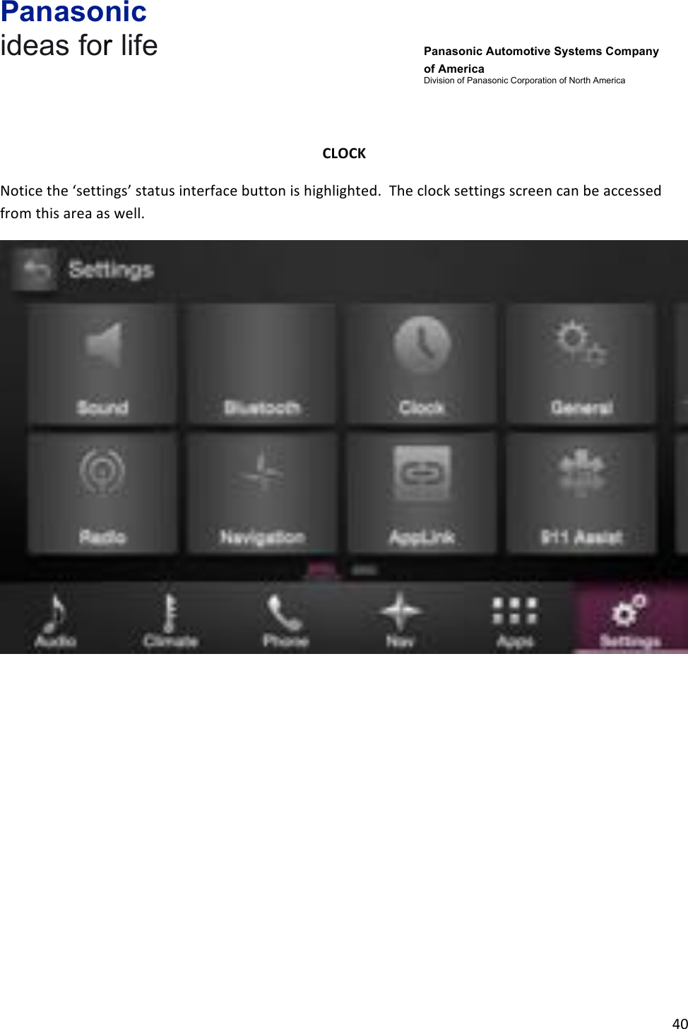 Panasonic ideas for life      Panasonic Automotive Systems Company of America Division of Panasonic Corporation of North America !40!!!CLOCK!Notice!the!‘settings’!status!interface!button!is!highlighted.!!The!clock!settings!screen!can!be!accessed!from!this!area!as!well.!!!!!!!!!!!!!!!!!!!