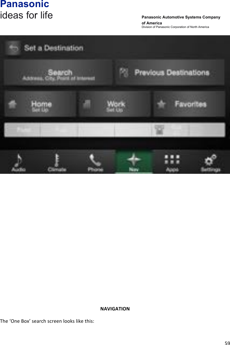 Panasonic ideas for life      Panasonic Automotive Systems Company of America Division of Panasonic Corporation of North America !59!!!!!!!!!!!!!NAVIGATION&amp;The!‘One!Box’!search!screen!looks!like!this:!