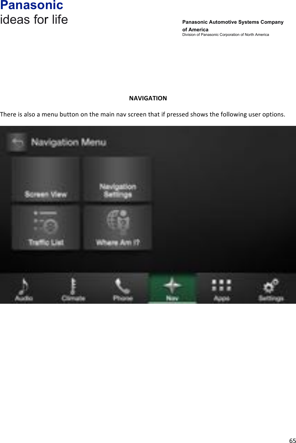 Panasonic ideas for life      Panasonic Automotive Systems Company of America Division of Panasonic Corporation of North America !65!!!!!NAVIGATION&amp;There!is!also!a!menu!button!on!the!main!nav!screen!that!if!pressed!shows!the!following!user!options.!!!!!!!!!!!!!!
