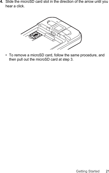 21Getting Started4.Slide the microSD card slot in the direction of the arrow until you hear a click.• To remove a microSD card, follow the same procedure, and then pull out the microSD card at step 3.