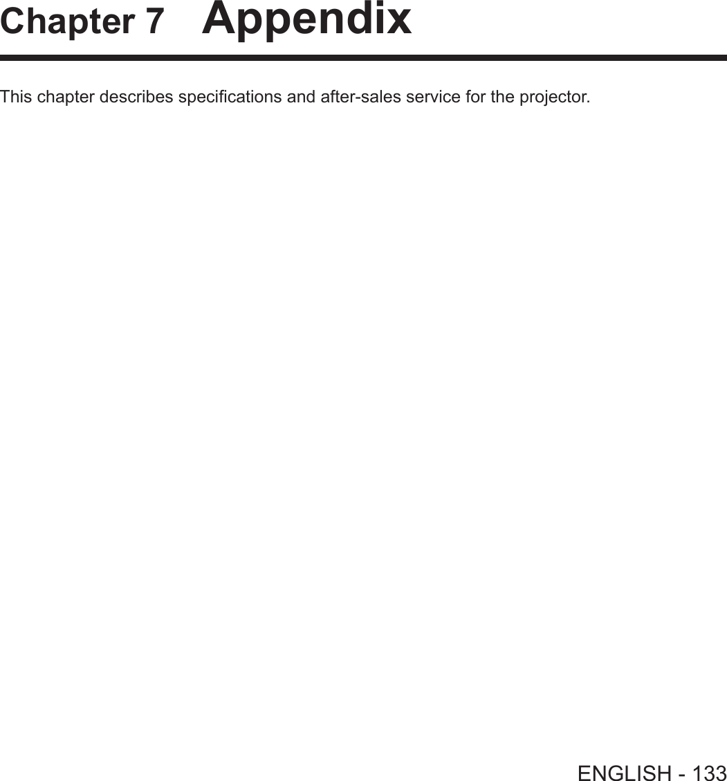 Chapter 7   AppendixThis chapter describes specications and after-sales service for the projector.ENGLISH - 133