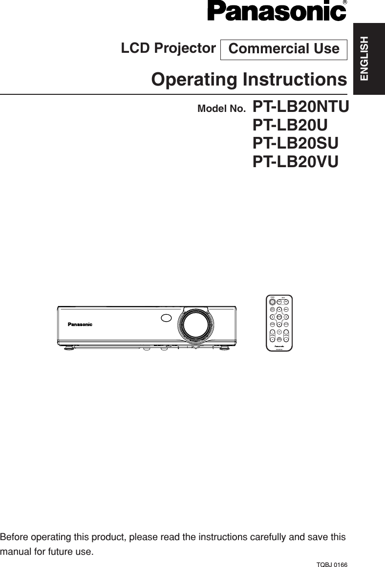 ENGLISHRBefore operating this product, please read the instructions carefully and save thismanual for future use.LCD Projector Operating InstructionsModel No. PT-LB20NTUPT-LB20UPT-LB20SUPT-LB20VUTQBJ 0166Commercial UseENTERFREEZESHUTTERINDEXWINDOWPROJECTORVOLUME D.ZOOMSTDAUTOSETUPVIDEOINPUTPOWERRGBMENU