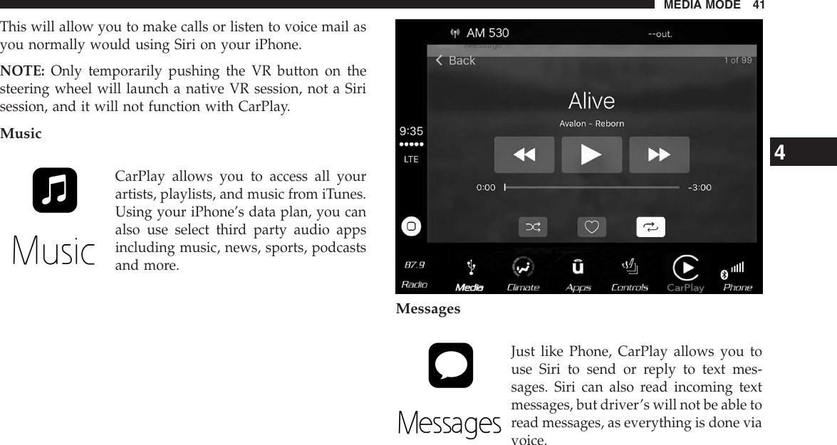 This will allow you to make calls or listen to voice mail asyou normally would using Siri on your iPhone.NOTE: Only temporarily pushing the VR button on thesteering wheel will launch a native VR session, not a Sirisession, and it will not function with CarPlay.MusicCarPlay allows you to access all yourartists, playlists, and music from iTunes.Using your iPhone’s data plan, you canalso use select third party audio appsincluding music, news, sports, podcastsand more.MessagesJust like Phone, CarPlay allows you touse Siri to send or reply to text mes-sages. Siri can also read incoming textmessages, but driver’s will not be able toread messages, as everything is done viavoice.4MEDIA MODE 41